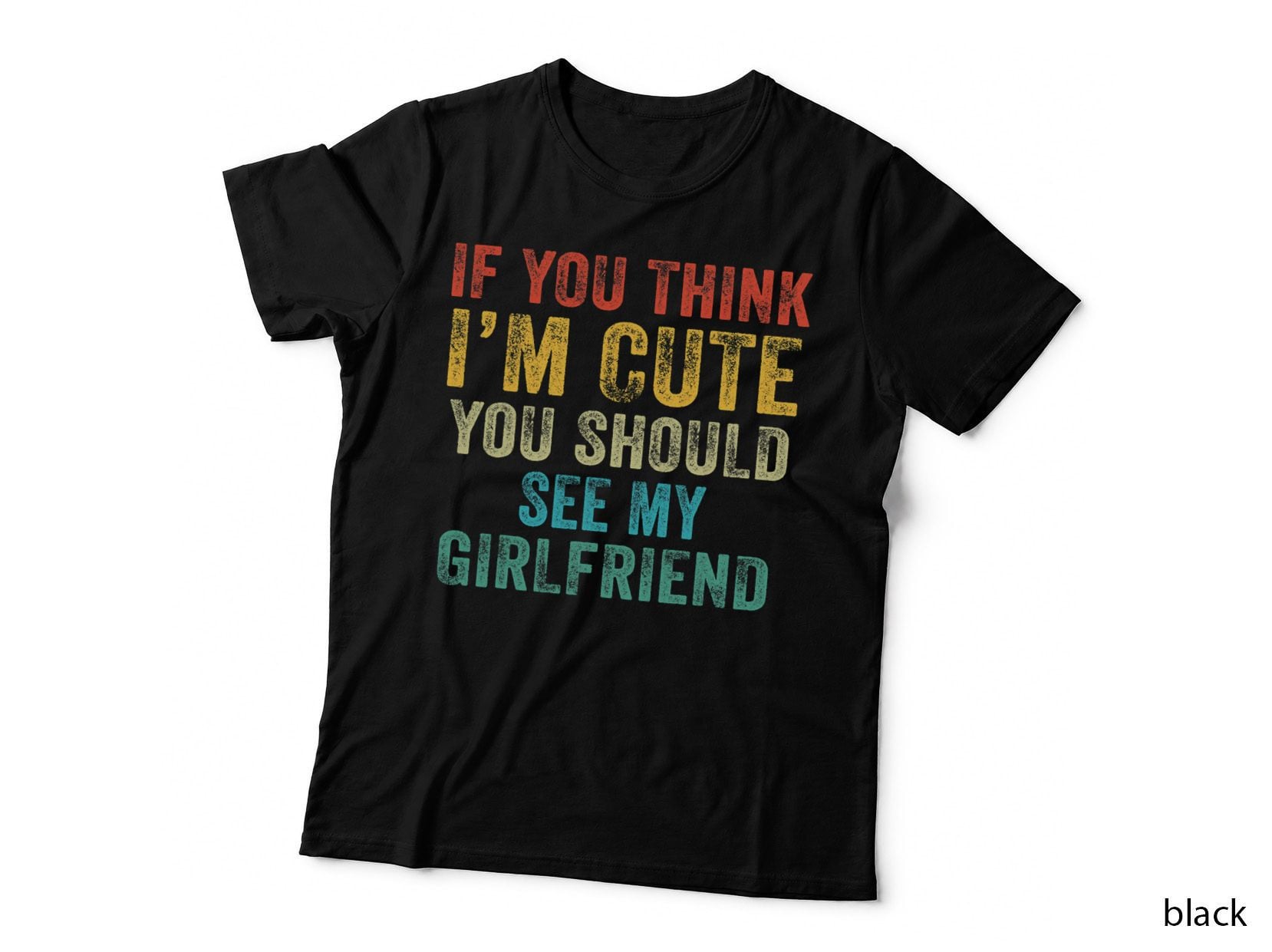 If You Think I'm Cute You Should See My Girlfriend Vintage T-Shirt