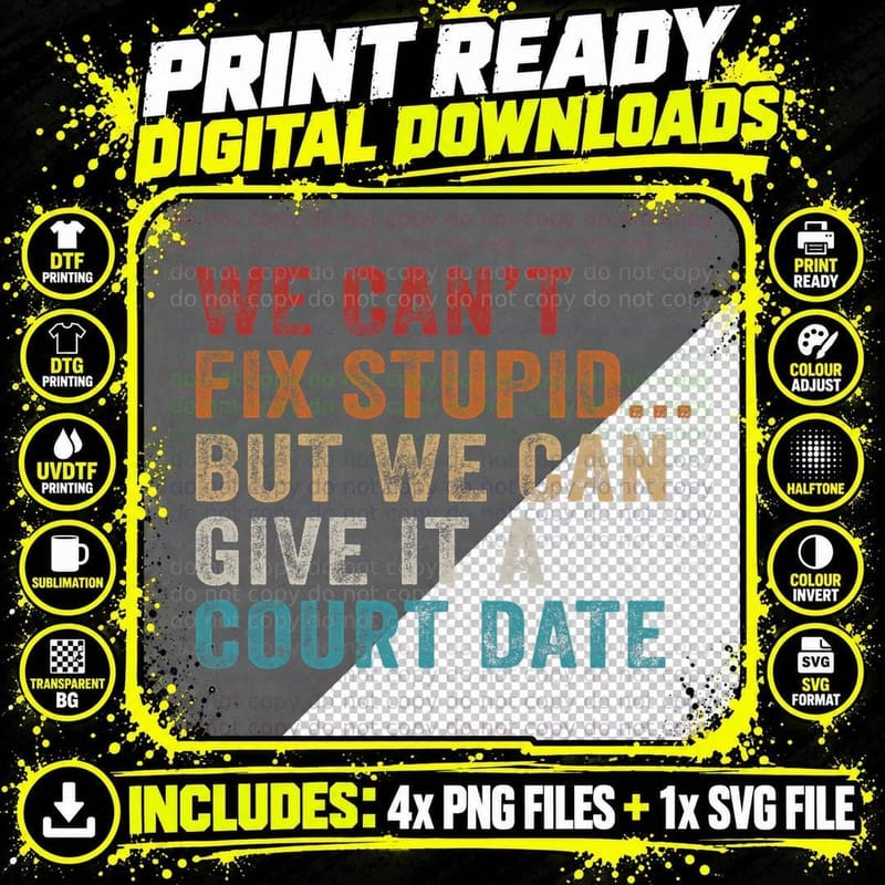 We Can't Fix Stupid but We Can Give It a Court Date Png SVG Digital Bundle