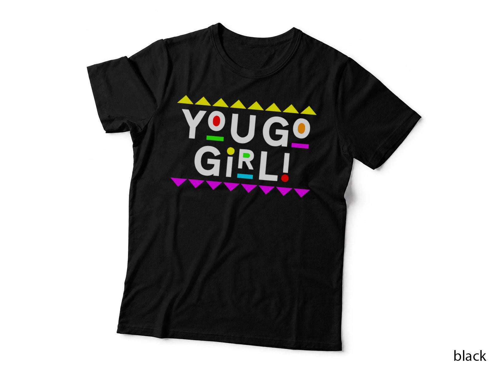 You Go Girl! Design 90s Style T-Shirt