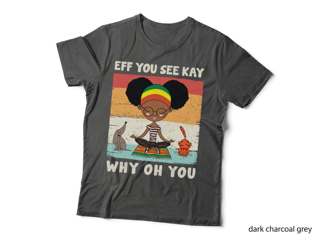 Black Girl Eff You See Kay Why Oh You Retro Vintage Yoga T-Shirt