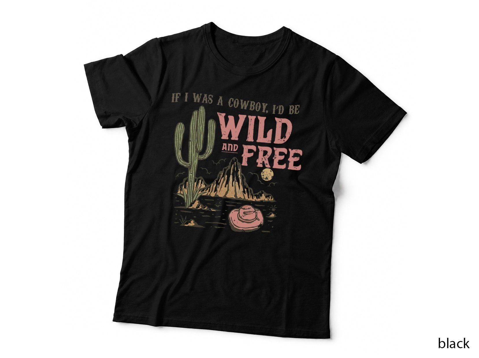 Retro Western If I Was a Cowboy, I'd Be Wild and Free T-Shirt