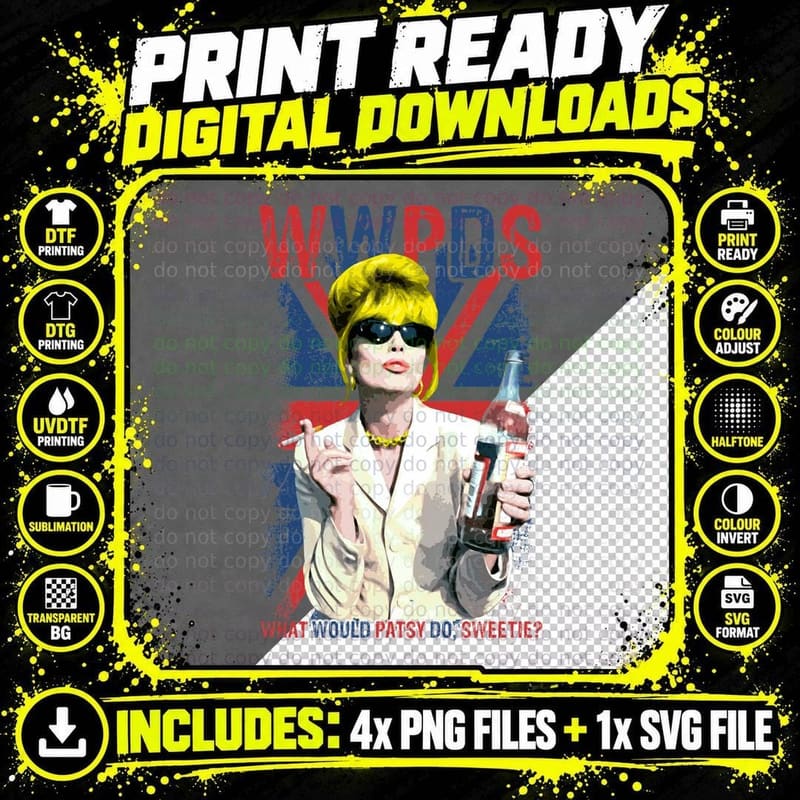 What Would Patsy Do, Sweetie Ab Fab T-Shirt Png SVG Digital Bundle