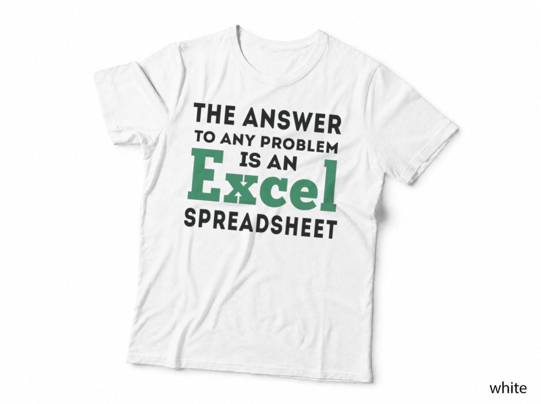 The Answer to Any Problem Is an Excel Spreadsheet T-Shirt