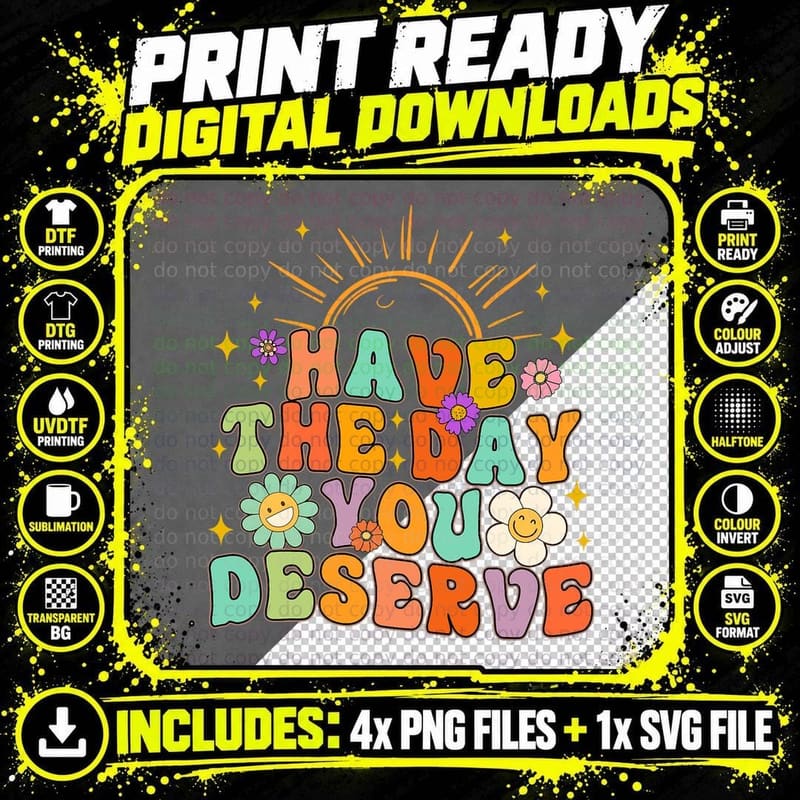 Have the Day You Deserves Inspirational Motivation Png SVG Digital Bundle