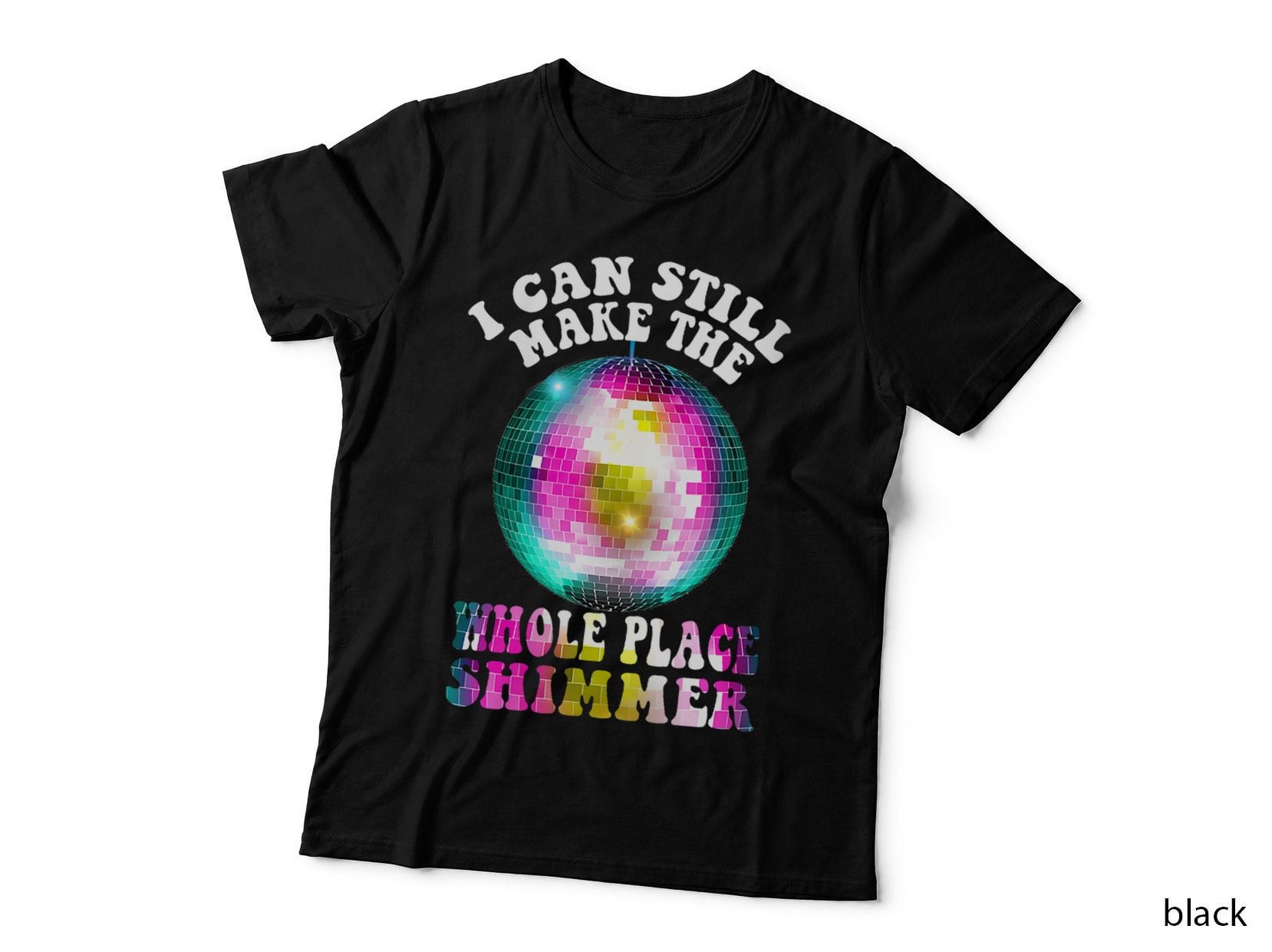 I Can Still Make the Whole Place Shimmer Disco Ball Groovy T-Shirt