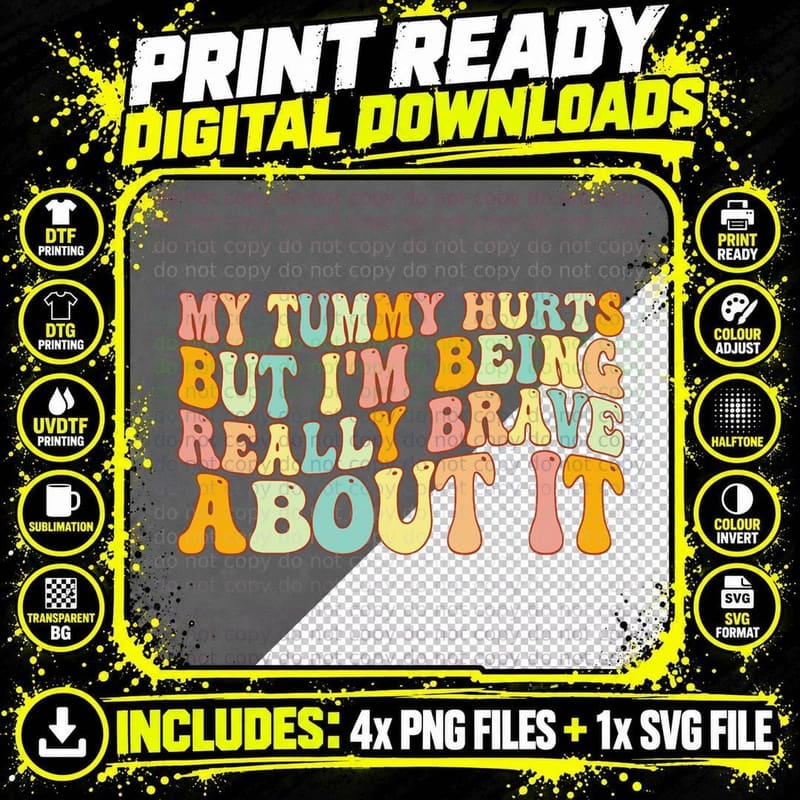 My Tummy Hurts but I'm Being Really Brave About It Png SVG Digital Bundle
