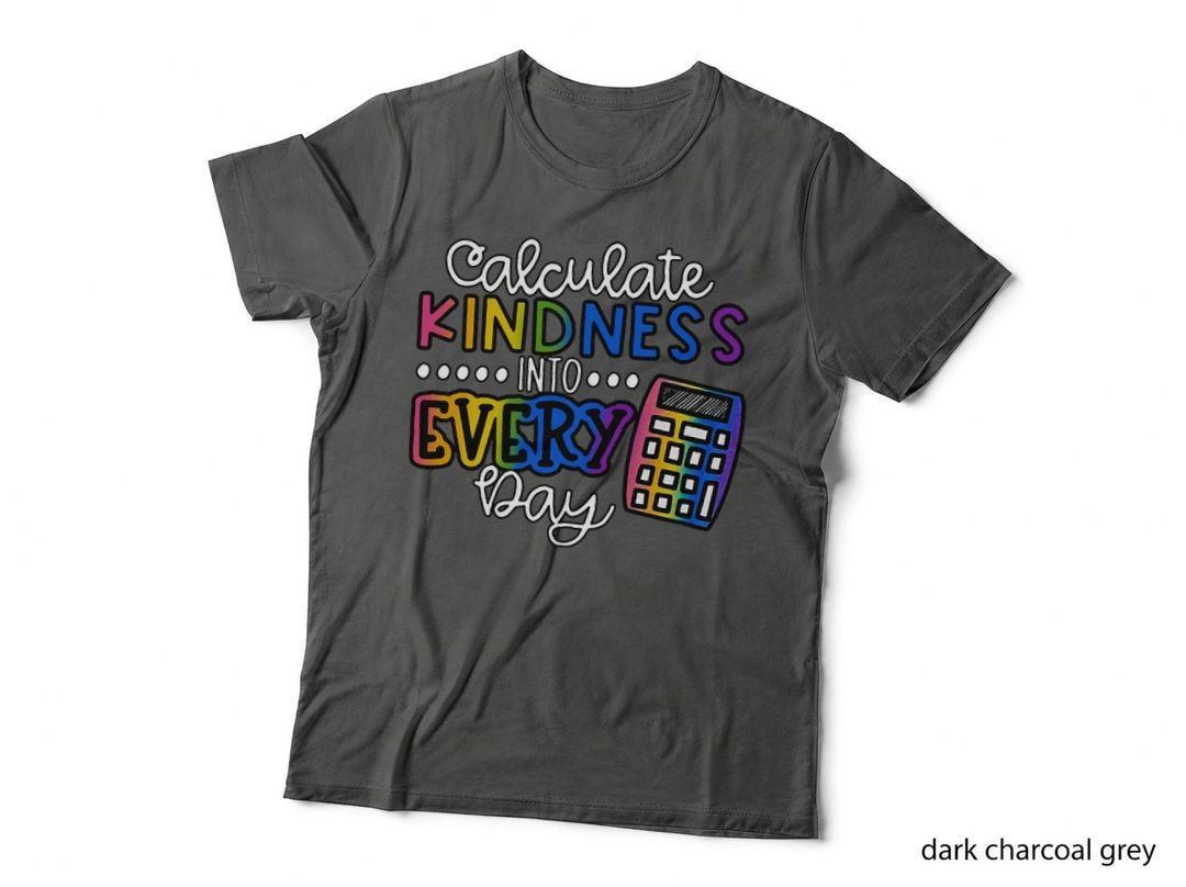 Calculate Kindness into Every Day School Teaching Math T-Shirt