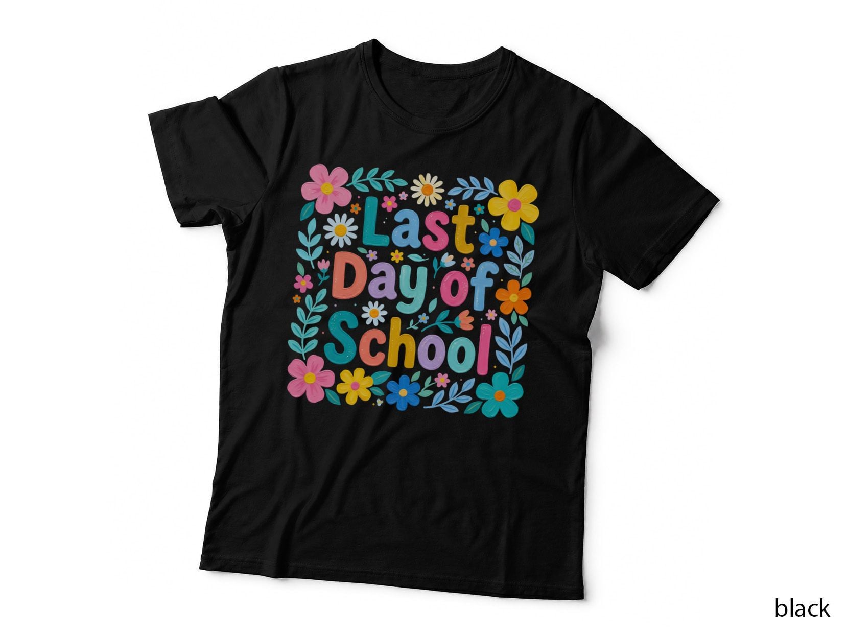 Last Day of School Summer T-Shirt, Colorful Flowers Last Day Sunny Tee