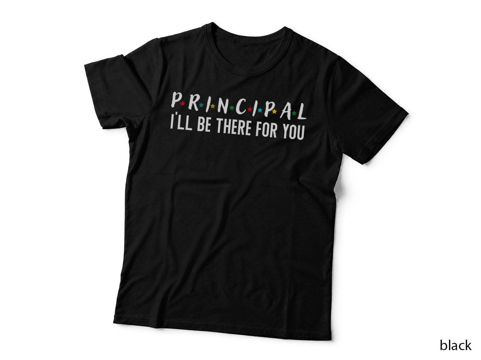 Principal I'll Be There for You Funny Back to School Shirt T-Shirt
