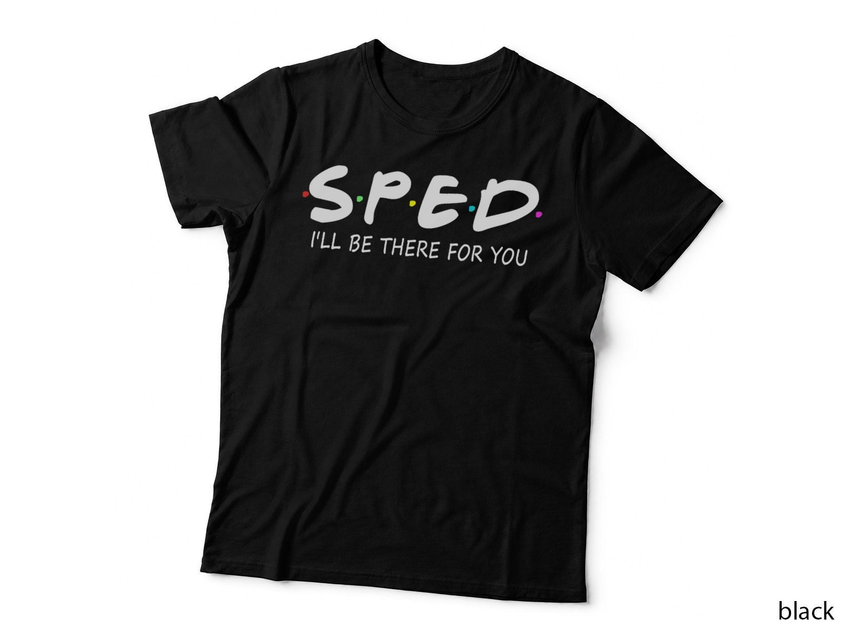 Special Education Sped I'll Be There for You Back to School T-Shirt