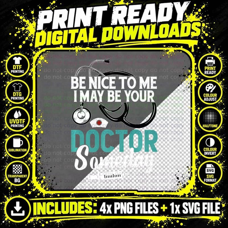 Be Nice to Me I May Your Doctor Someday Med Student Png SVG Digital Bundle