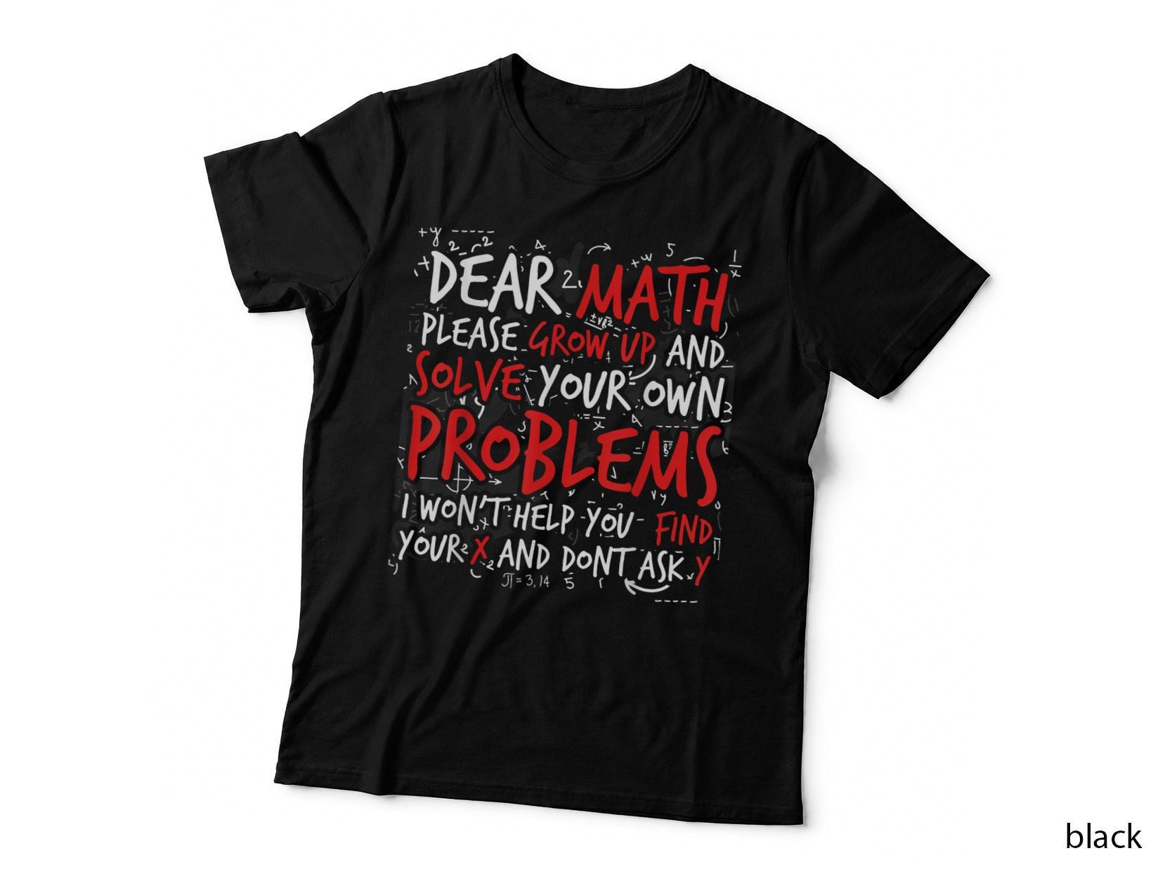 Dear Math Please Grow up and Solve Your Own Problems School T-Shirt