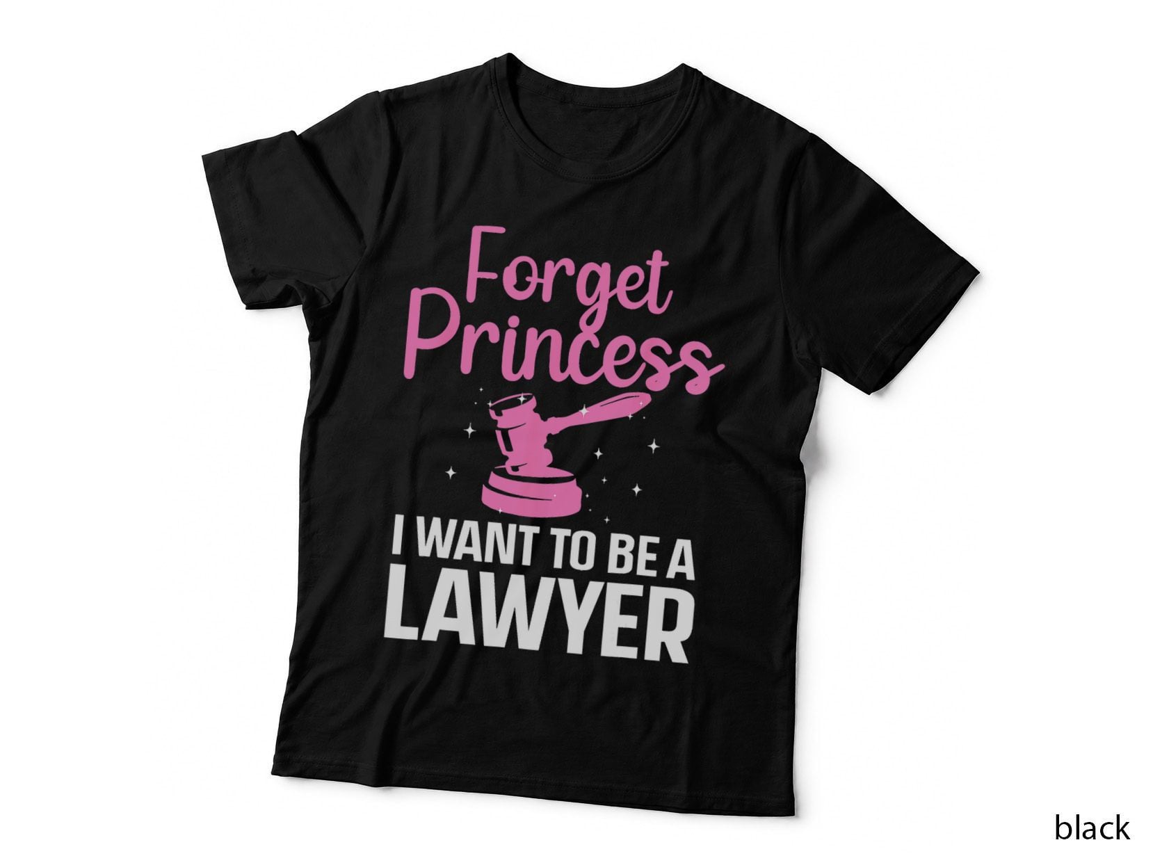 Forget Princess I Want to Be a Lawyer Law Student T-Shirt