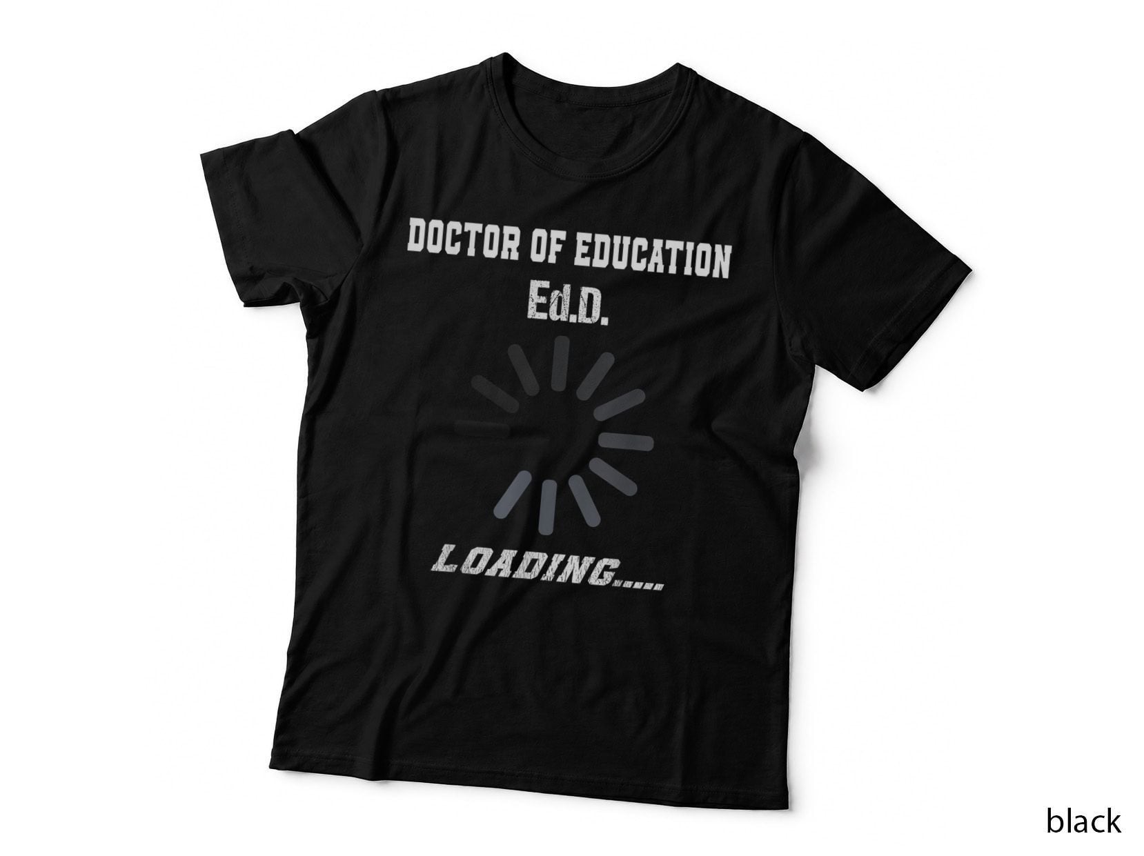 Loading Doctor of Education Ed.d. Doctoral Graduate Student T-Shirt