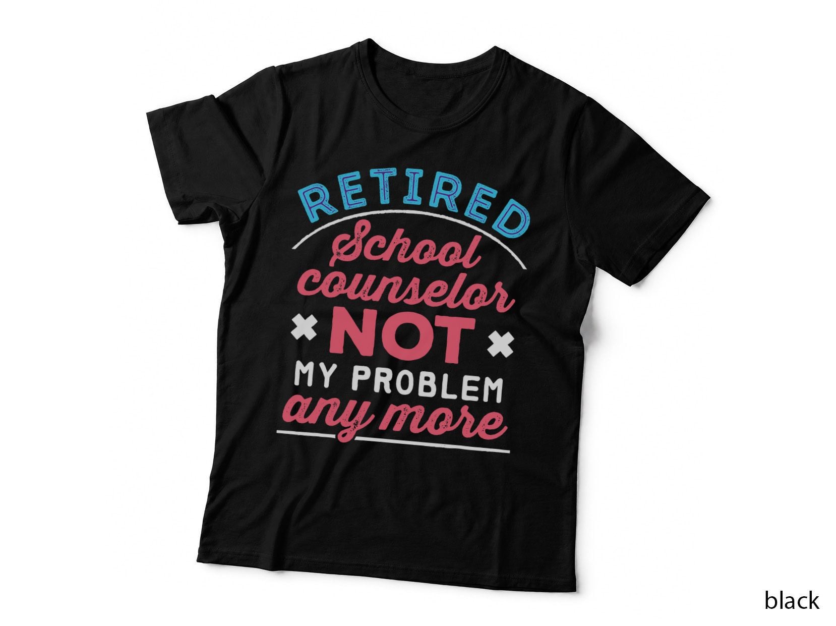 Retired School Counselor Retirement Not My Problem Anymore T-Shirt