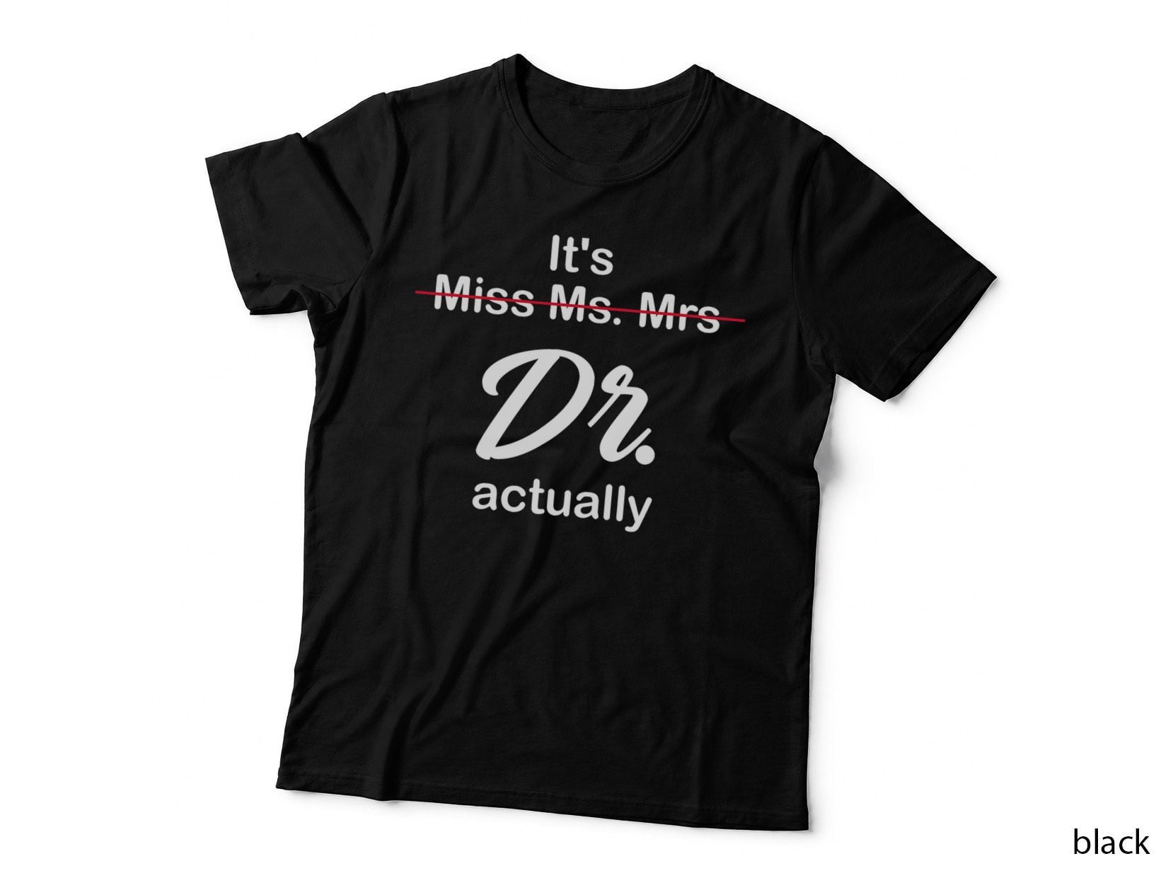 It's Not Miss Ms Mrs Its Dr Actually Doctor Graduation T-Shirt