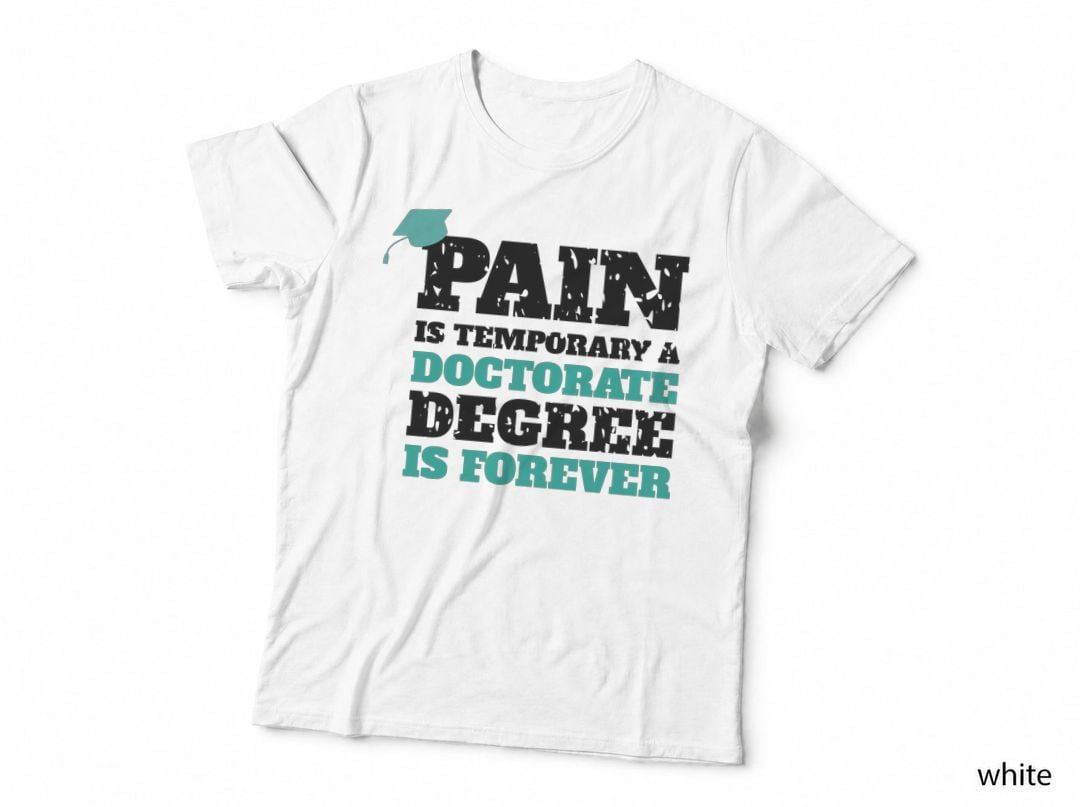 Pain Is Temporary a Doctorate Degree Is Forever Graduation T-Shirt
