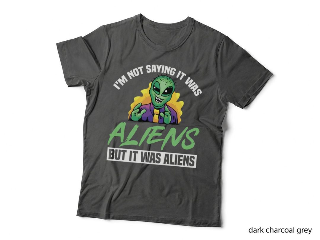 Alien Beliver I'm Not Saying It Was Aliens but It Was Aliens T-Shirt