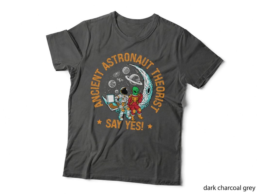 Ancient Astronaut Theorist Say Yes Space UFO Alien, Conspiracy Theory T-Shirt