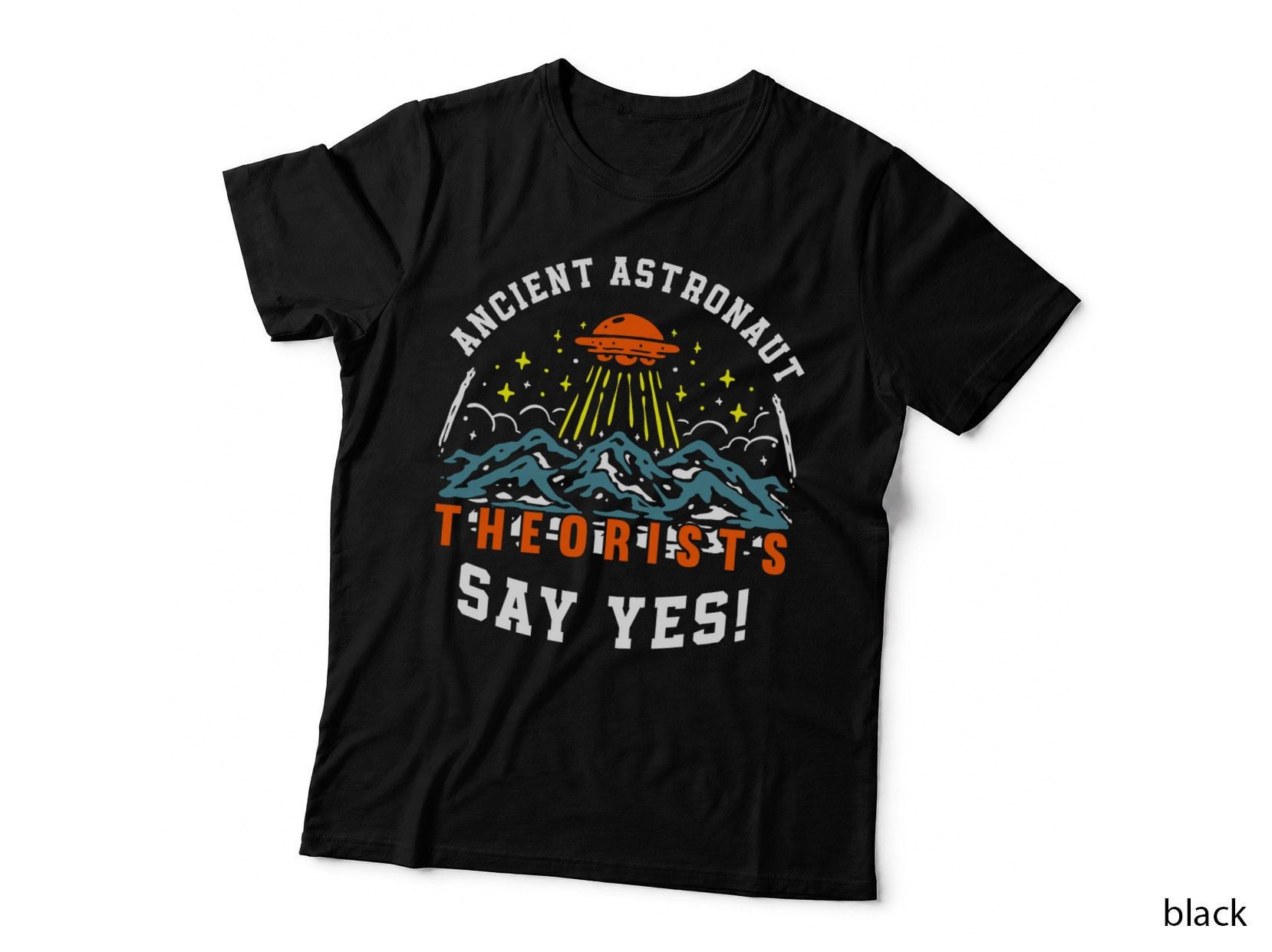 Ancient Astronaut Theorists Say Yes UFO Alien Lover, Space Exploration T-Shirt