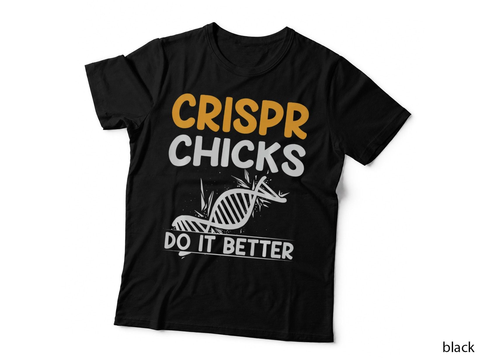 Crispr Chicks Do It Better Quote Crispr Supporter Genetics Science T-Shirt