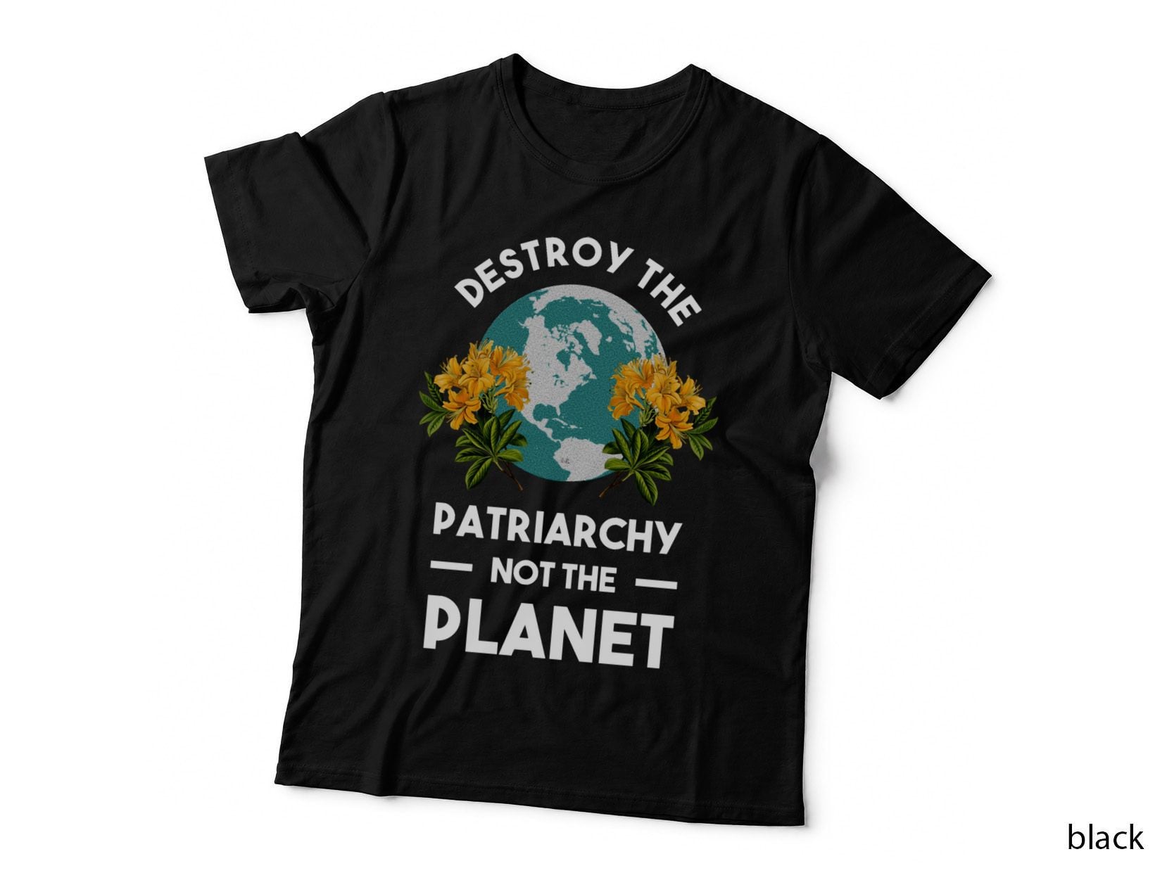 Destroy the Patriarchy Not the Planet T-Shirt