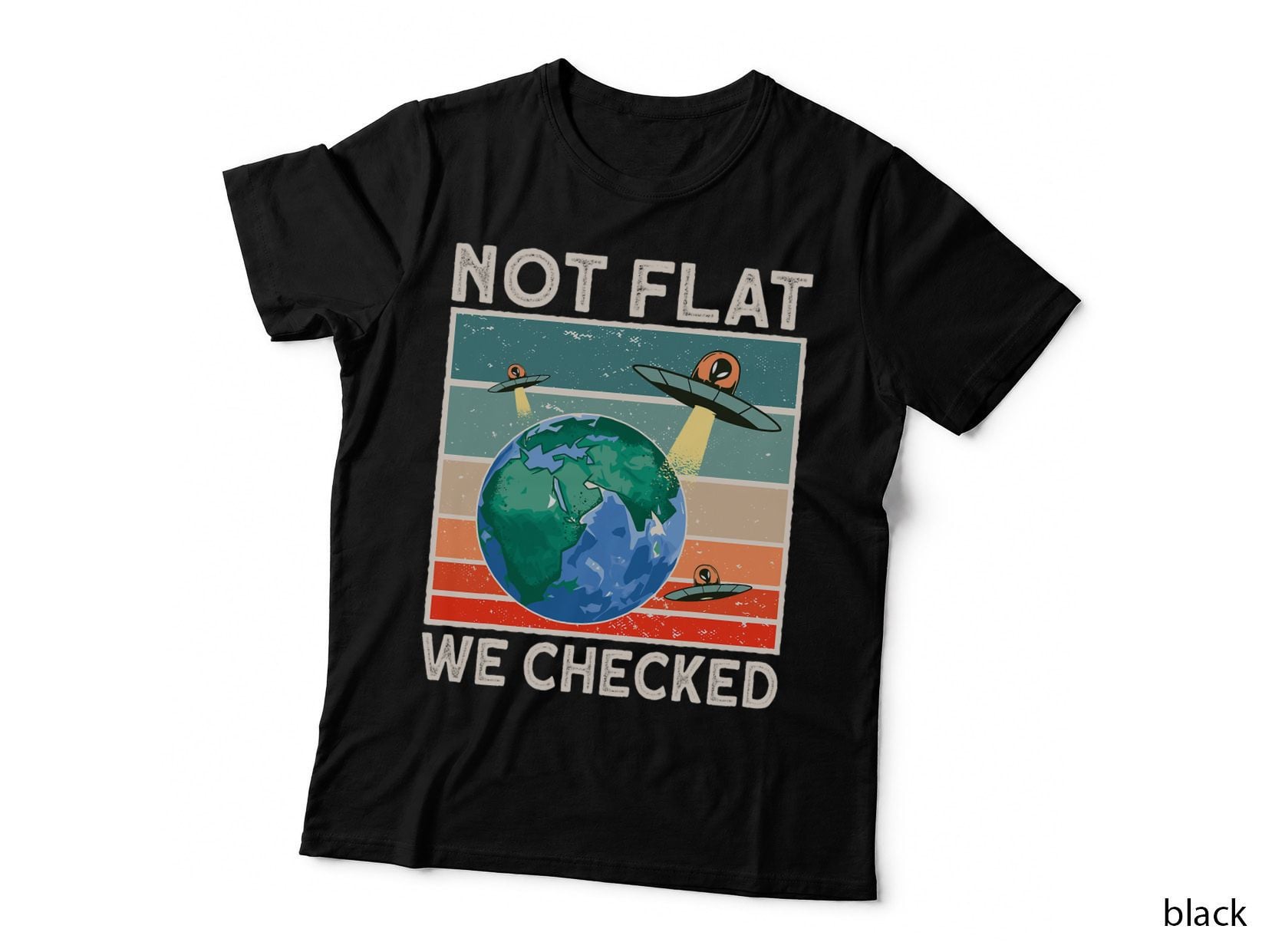Earth Not Flat We Checked UFO Alien, Space Exploration, Astronomy T-Shirt
