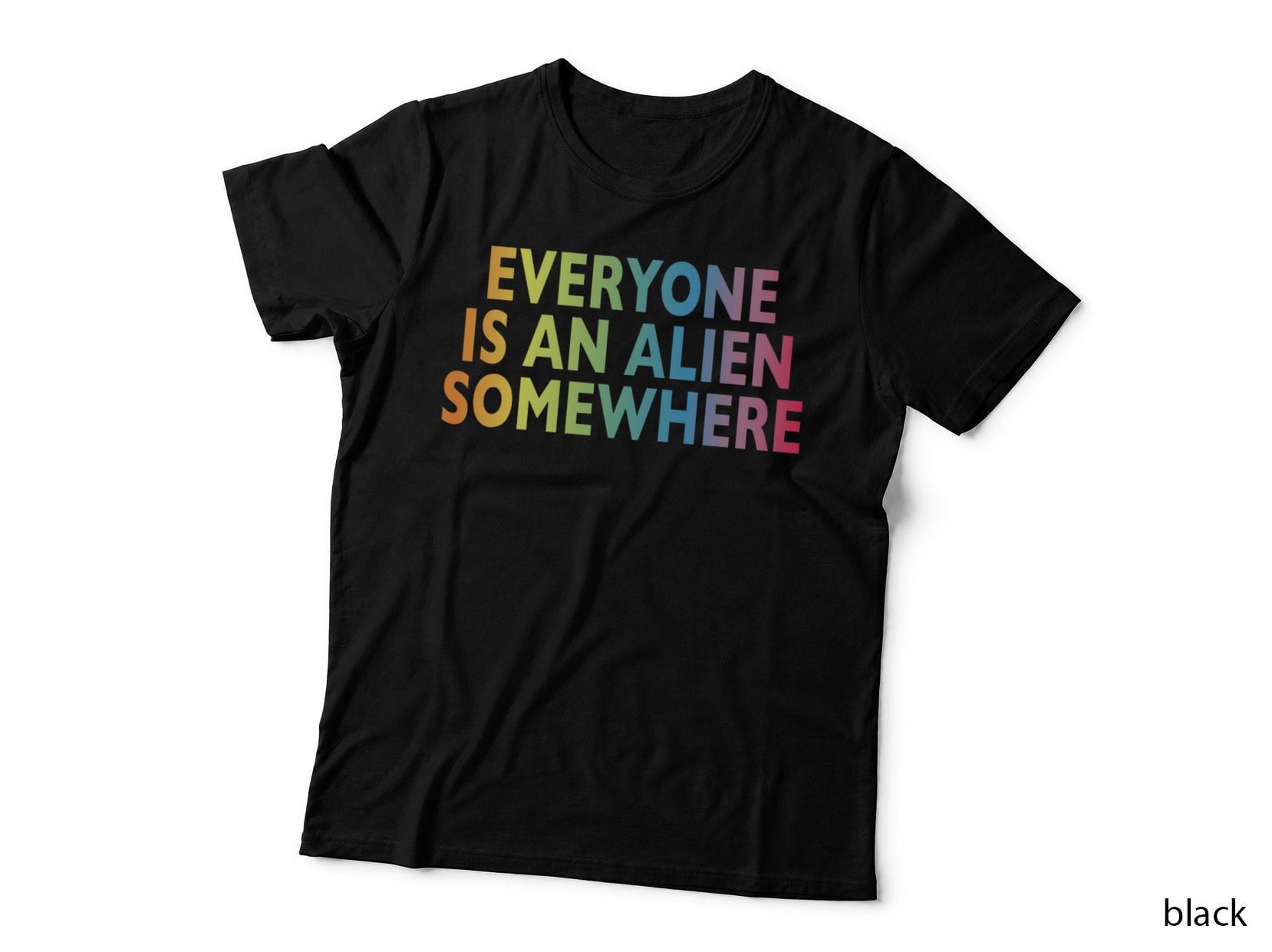 Everyone Is an Alien Somewhere, Alien Quote, Space Theme, Sci-Fi Style T-Shirt