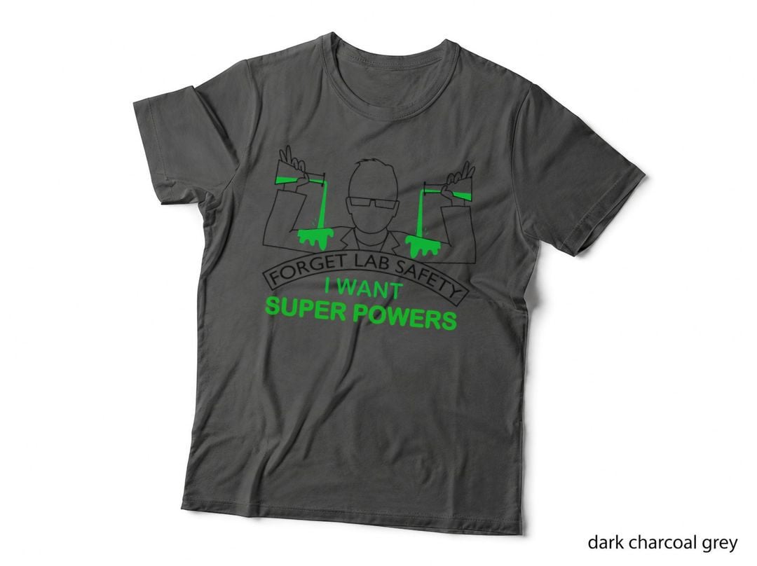 Forget Lab Safety I Want Super Powers Tee Chemistry T-Shirt