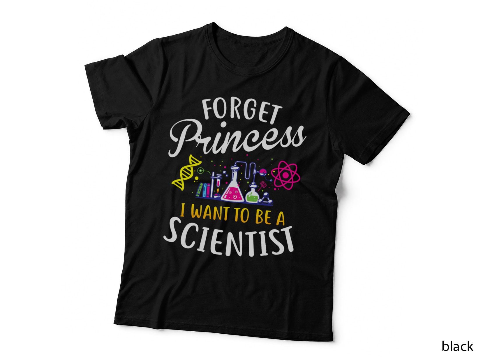 Forget Princess I Want to Be a Scientist Girl Science, Childrens Wear T-Shirt
