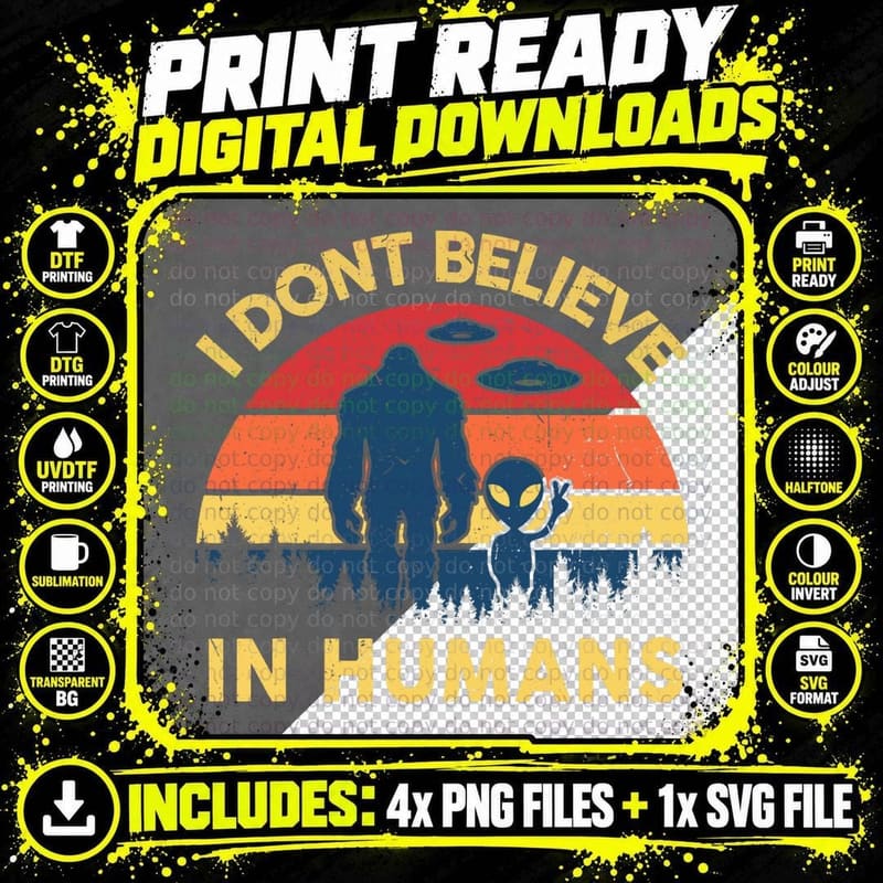 I Don't Believe in Humans Bigfoot Alien Costume UFO Png SVG Digital Bundle