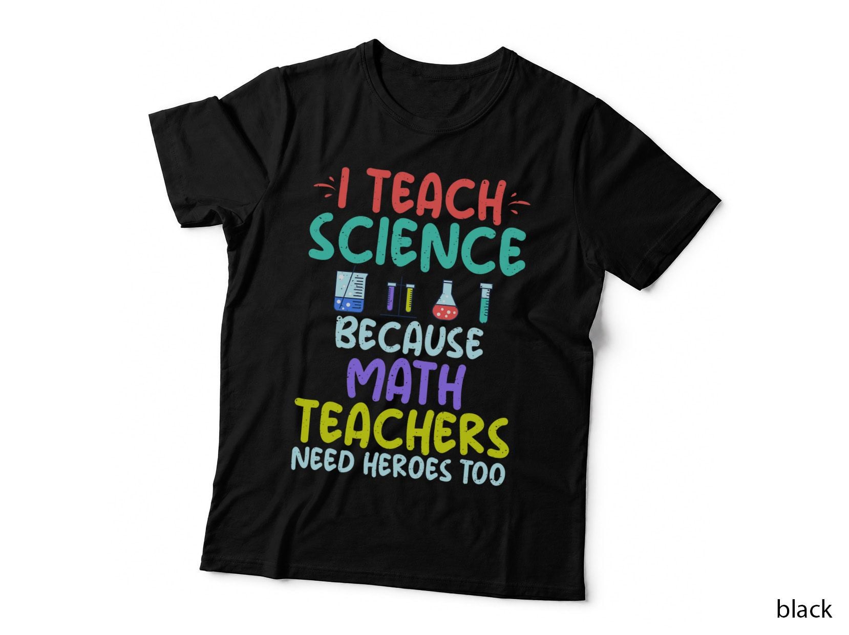 I Teach Science Because Math Teachers Need Heroes Too T-Shirt