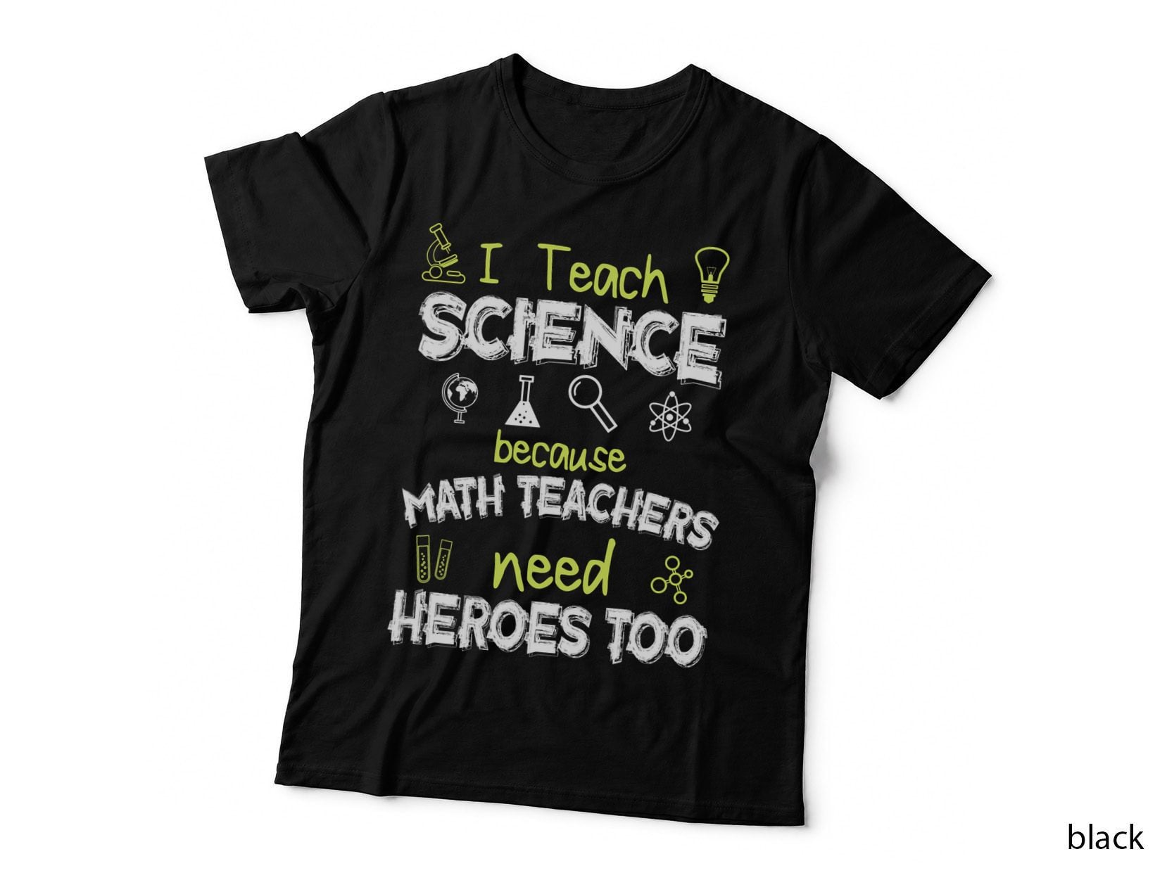 I Teach Science Because Math Teachers Need Heroes Toos T-Shirt
