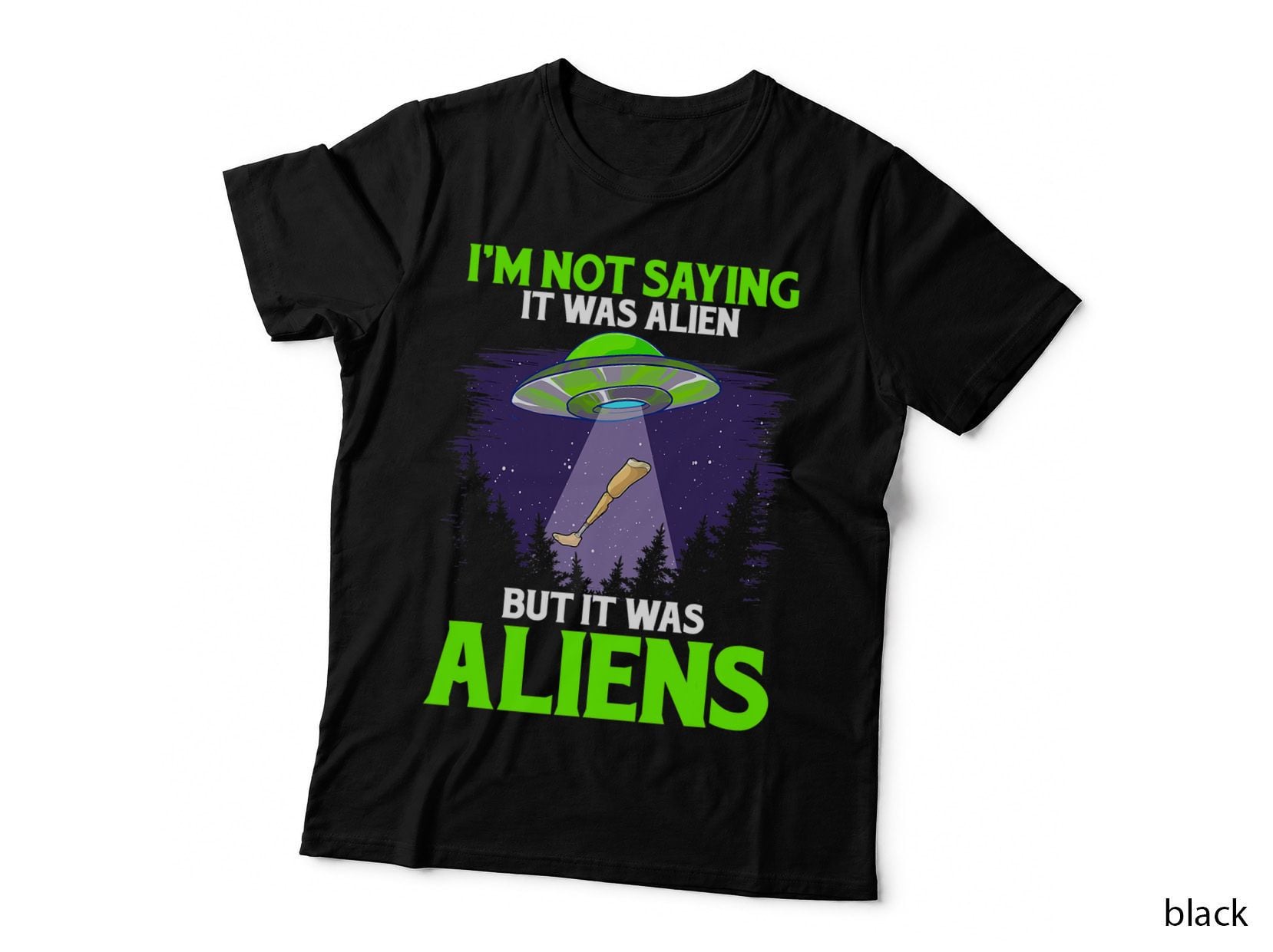 I'm Not Saying It Was Alien but It Was Aliens Leg Prosthetic T-Shirt