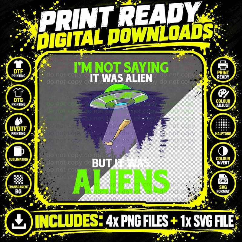 I'm Not Saying It Was Alien but It Was Aliens Leg Png SVG Digital Bundle