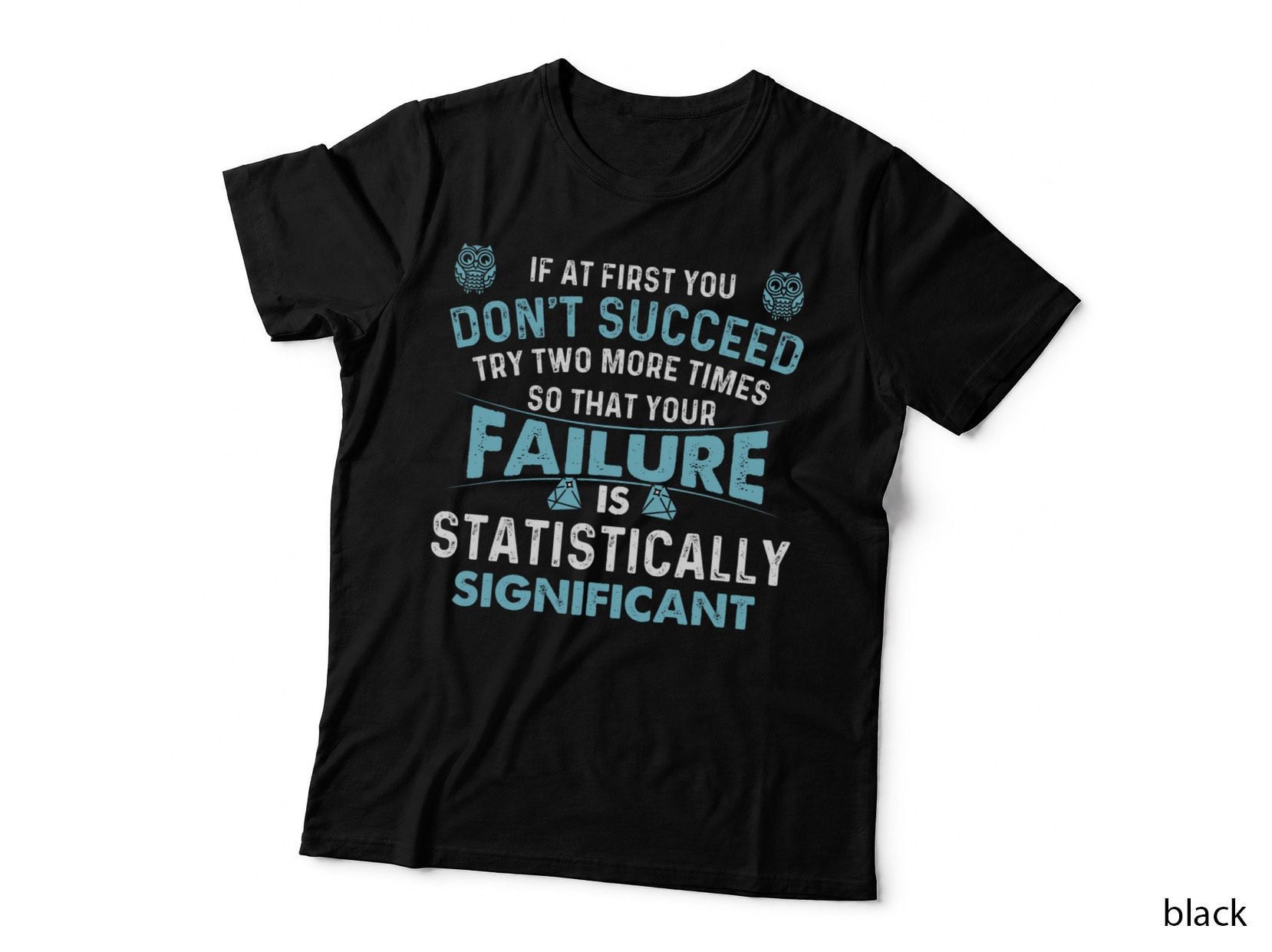 If at First You Don't Succeed - Data Science Statistics T-Shirt