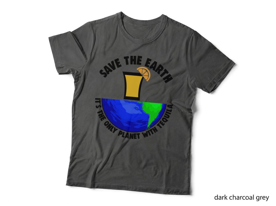 Save Earth Tee Only Tequila Planet Tshirt Earth Globe T-Shirt