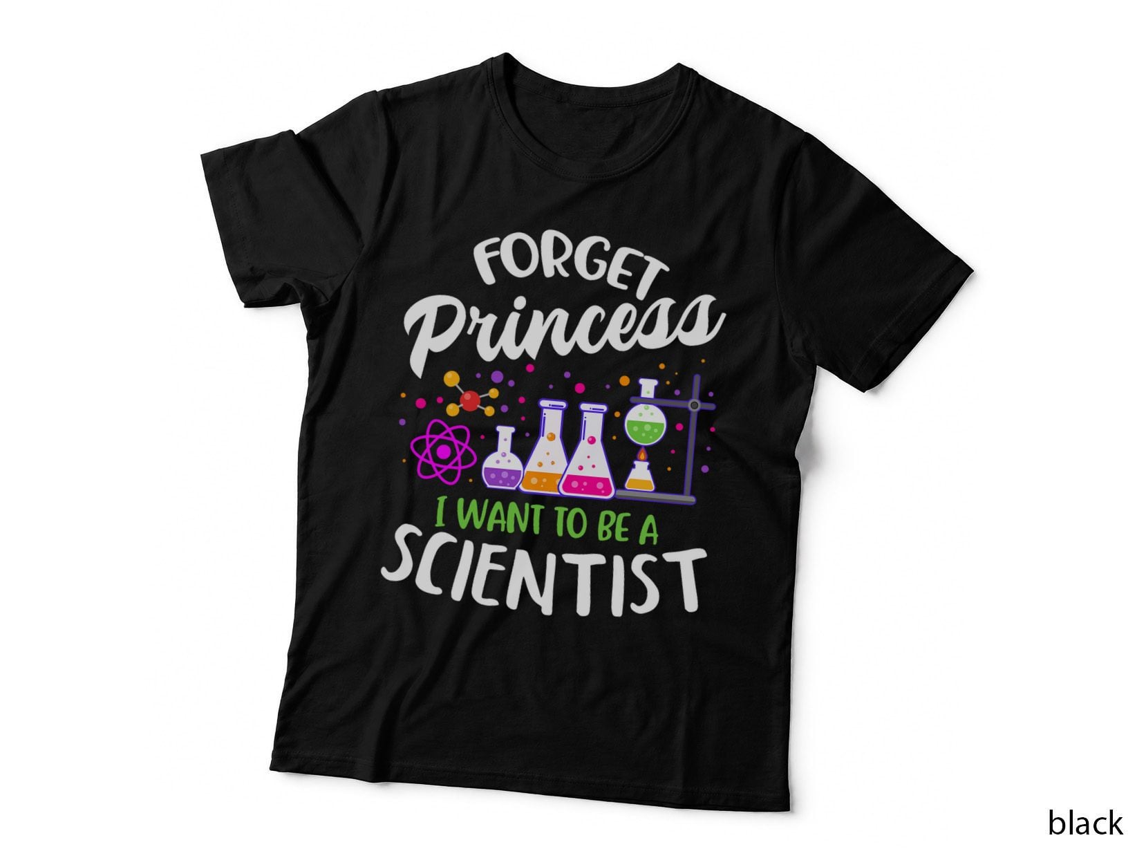 Sciences Girl Forget Princess I Want to Be a Scientist T-Shirt