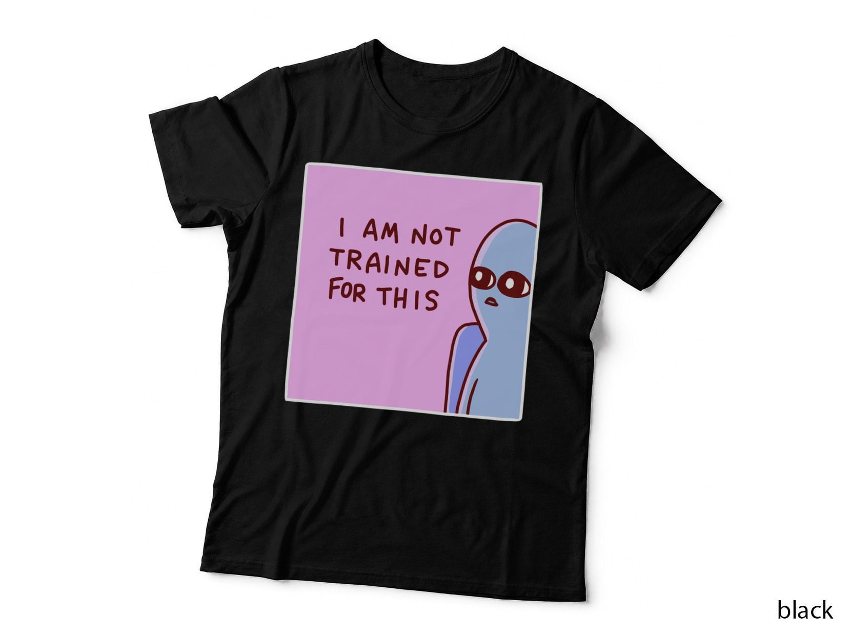 Strange Planet Special Product I AM NOT Trained FOR THIS T-Shirt