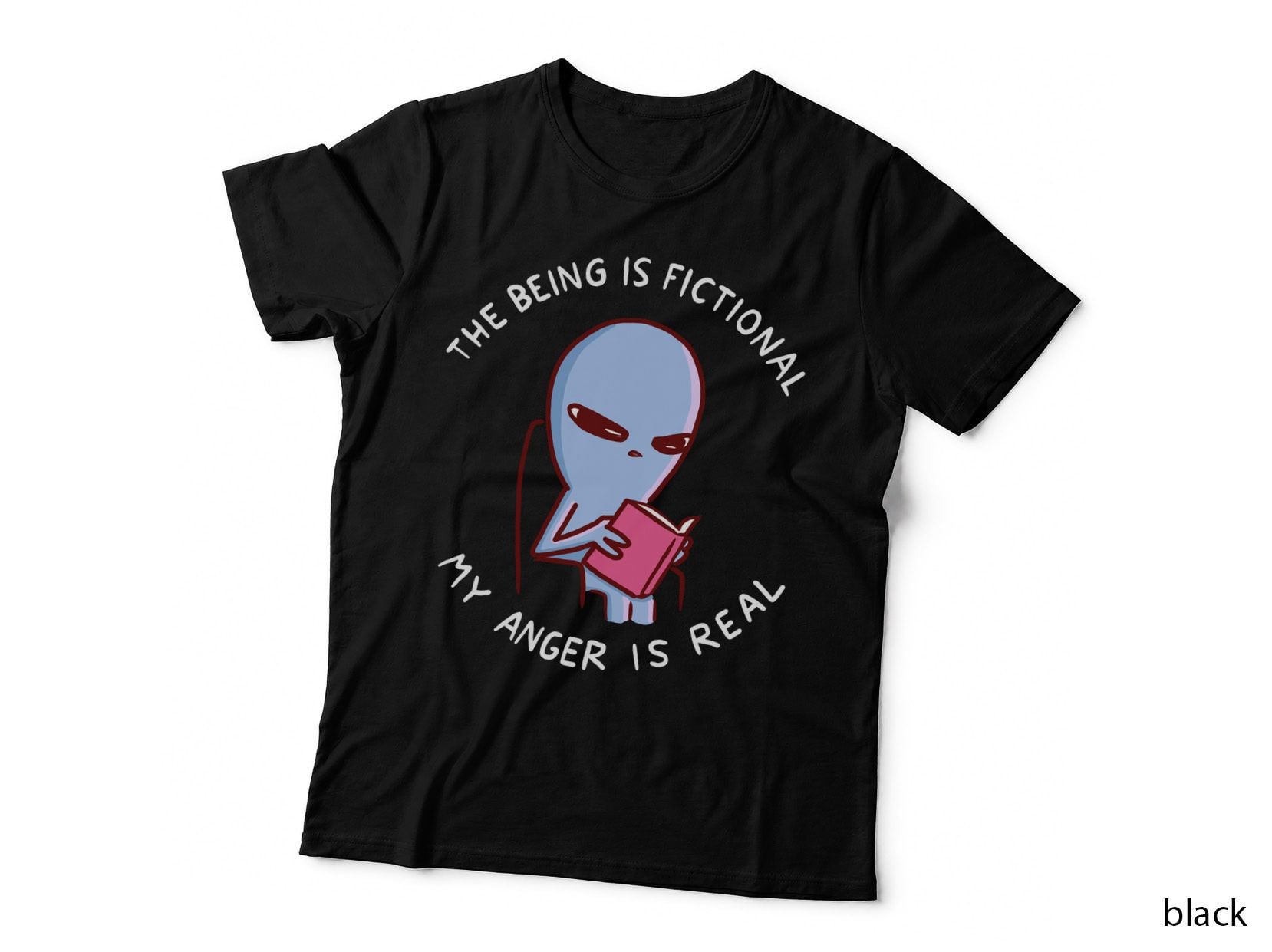 Strange Planet Special Product THE BEING IS Fictional MY ANGER IS REAL T-Shirt