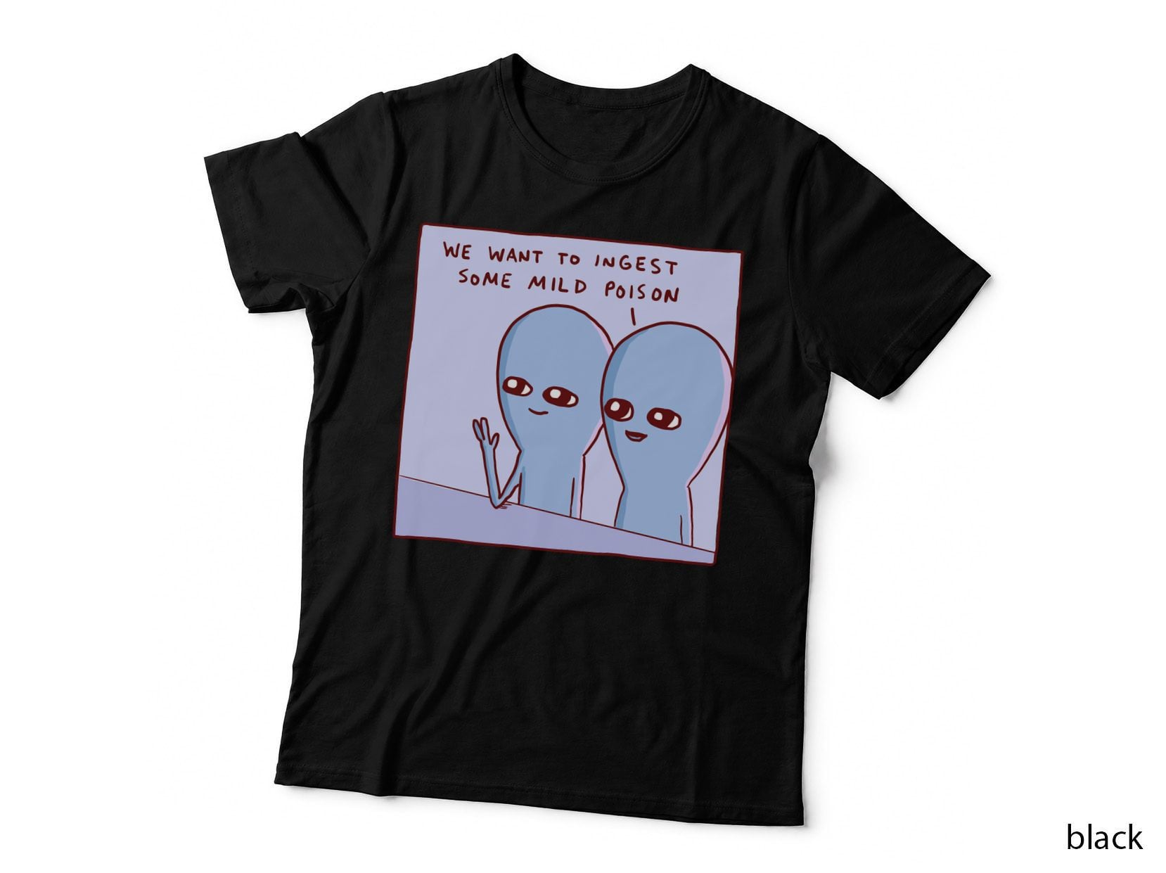 Strange Planet Special Product WE WANT TO Ingest SOME MILD Poison T-Shirt