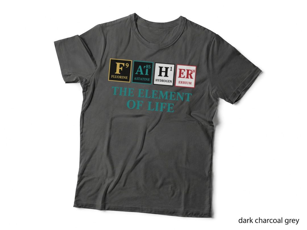 The Element of Life Fathers Day T-Shirt, Periodic Table Elements Graphic Tee
