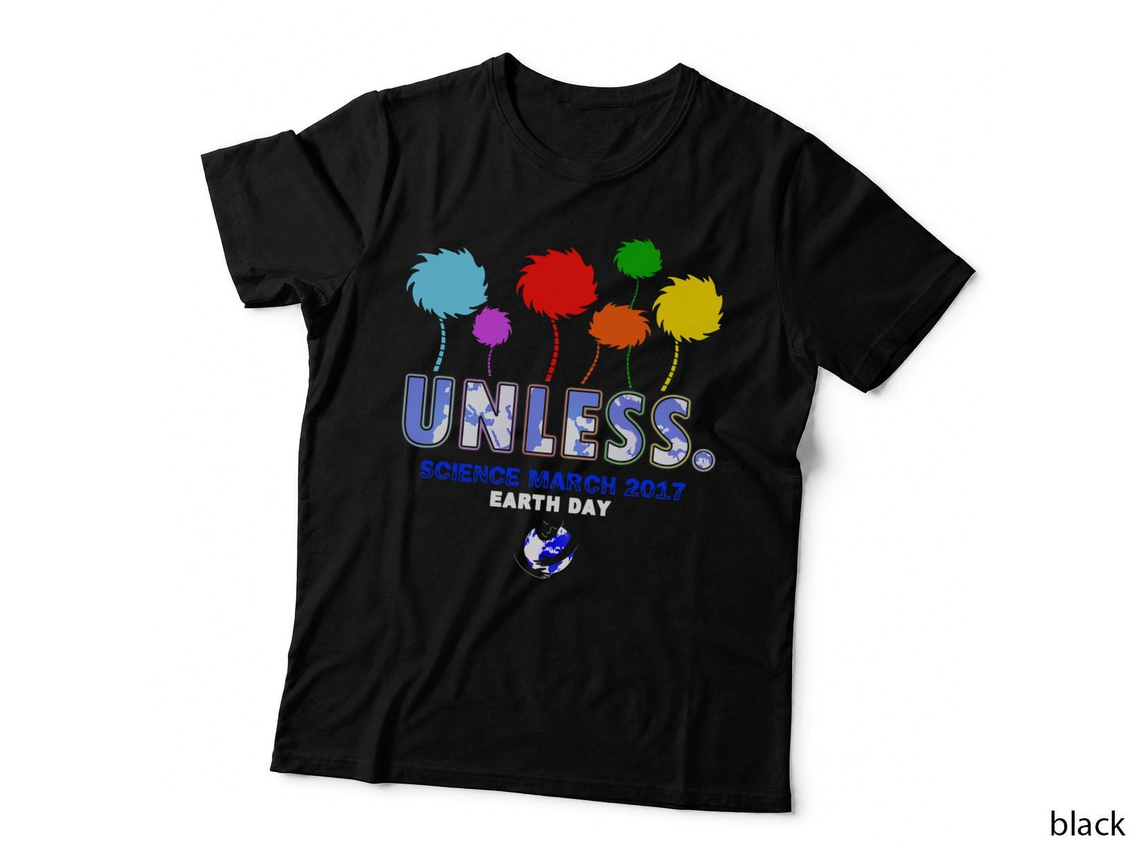 Unless Science March Earth Day 2017 T-Shirt, Quote Typography