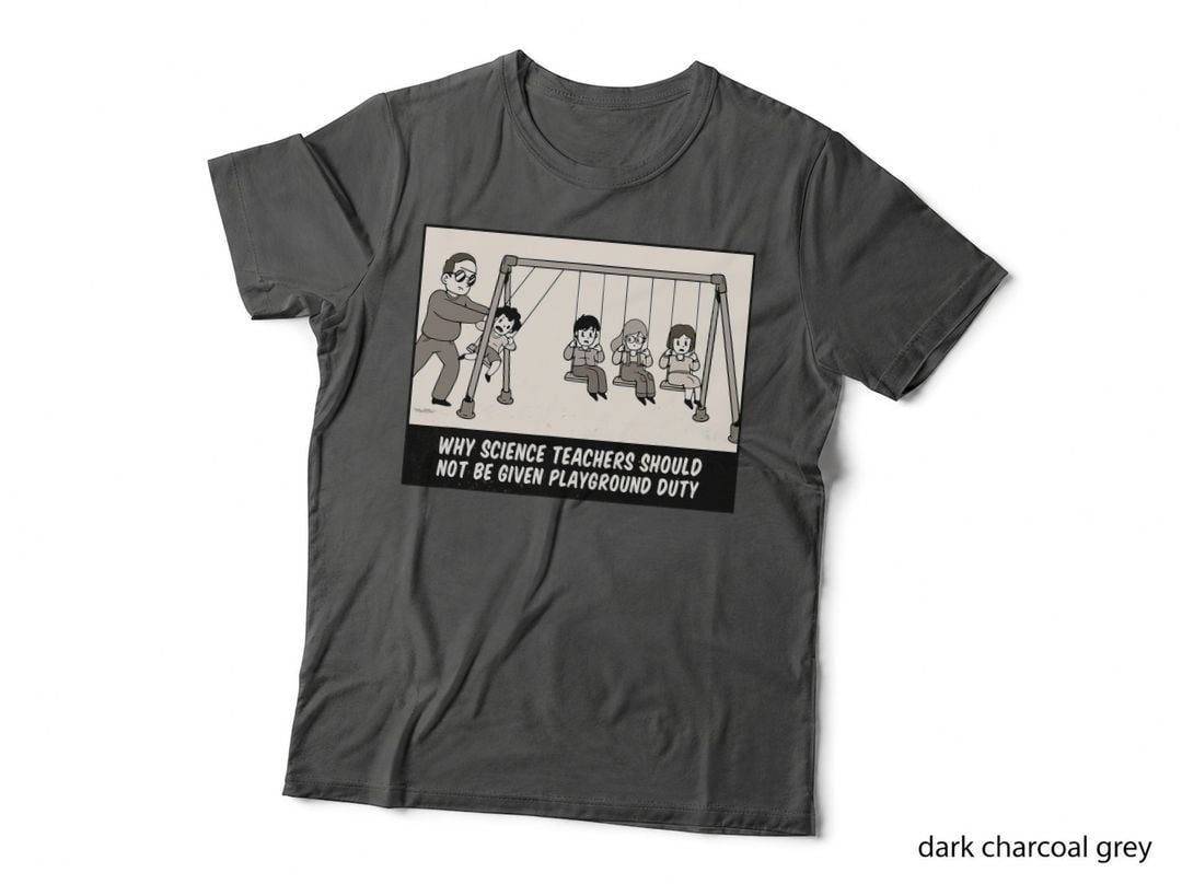 Why Science Teachers Should Not Be Given Playground Duty T-Shirt
