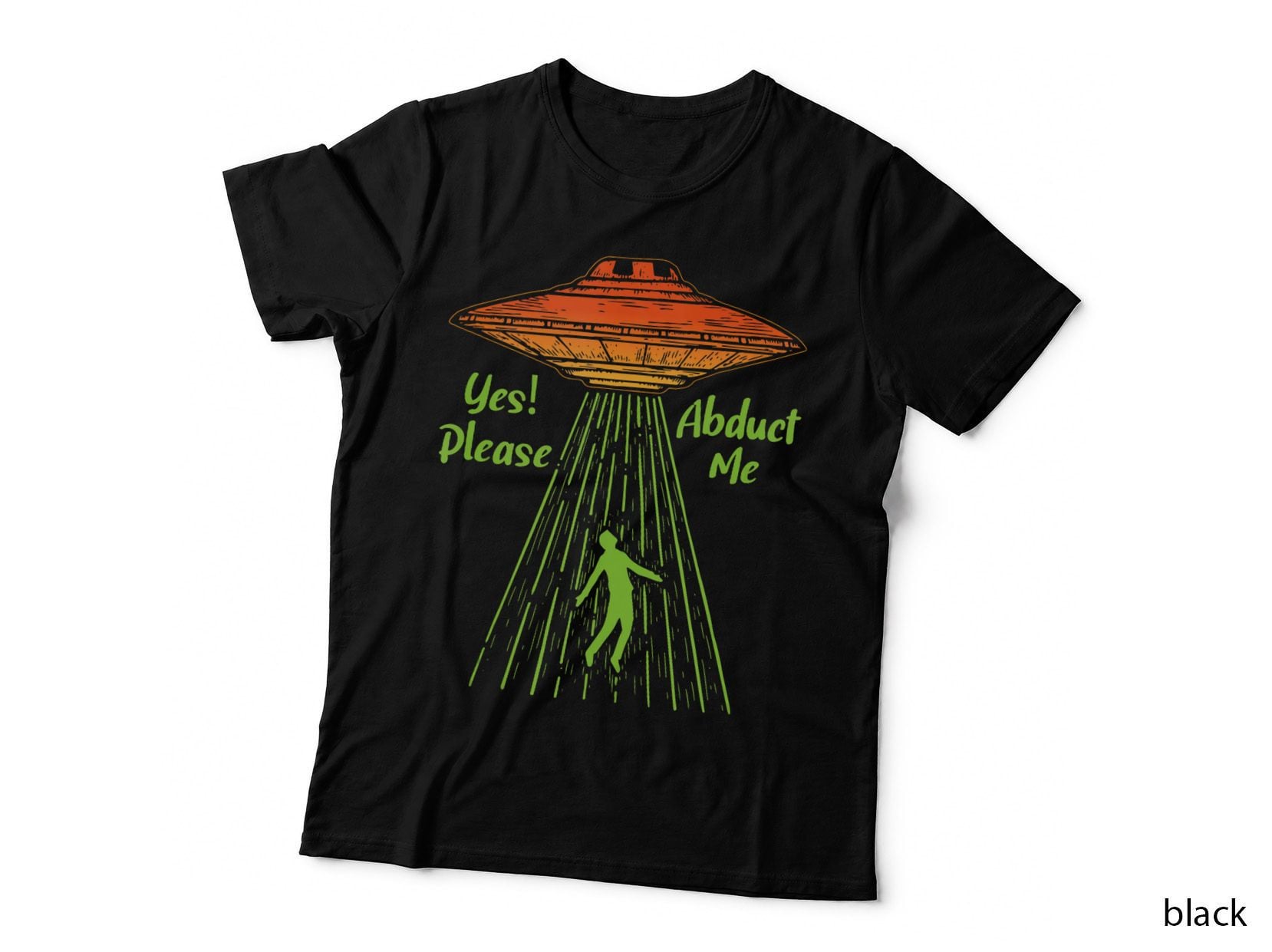 Yes Please Abduct Me Abduction Alien Conspiracy Ufologists T-Shirt