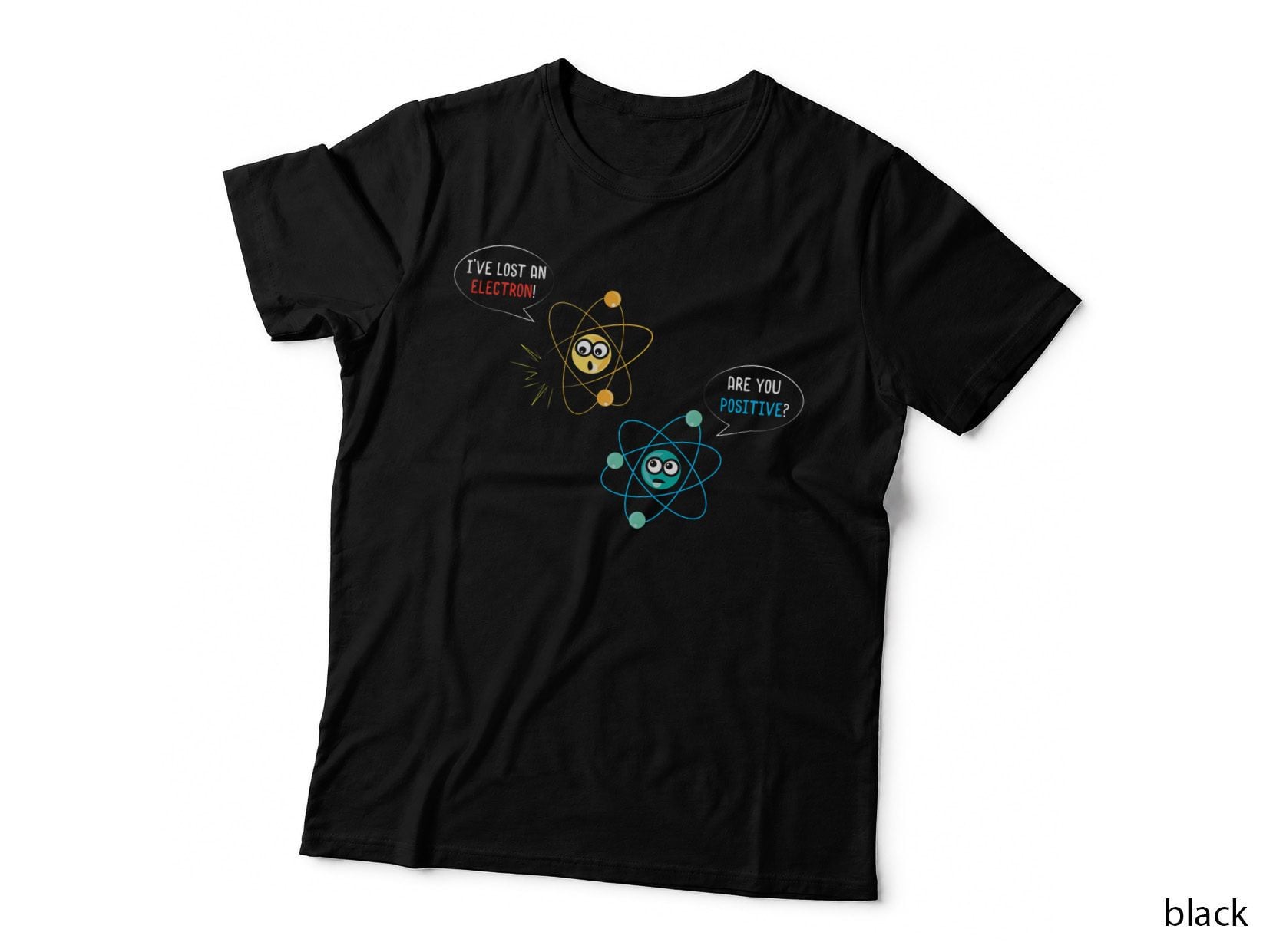 I've Lost an Electron Are You Positive Physics Lover T-Shirt