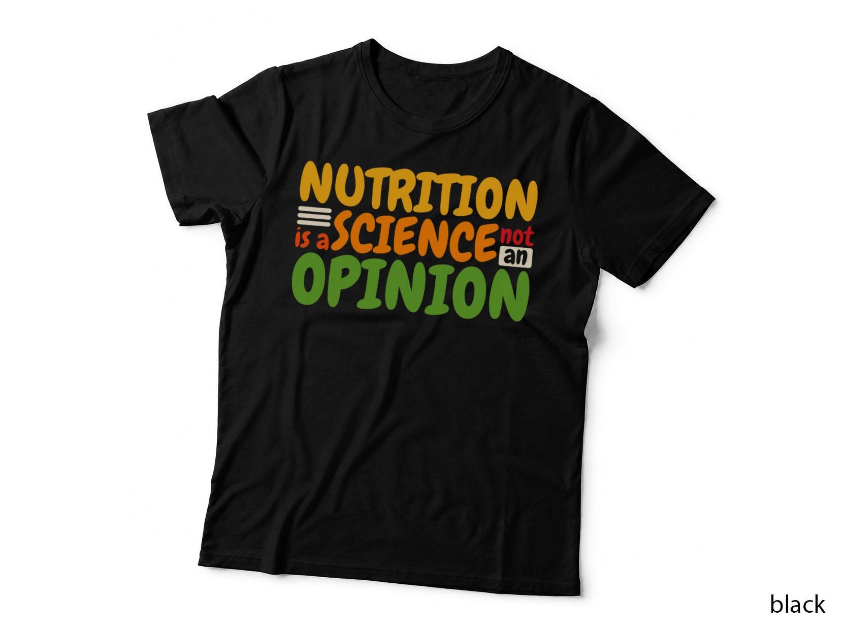 Nutrition Is a Science Not an Opinion, Healthy Eating T-Shirt