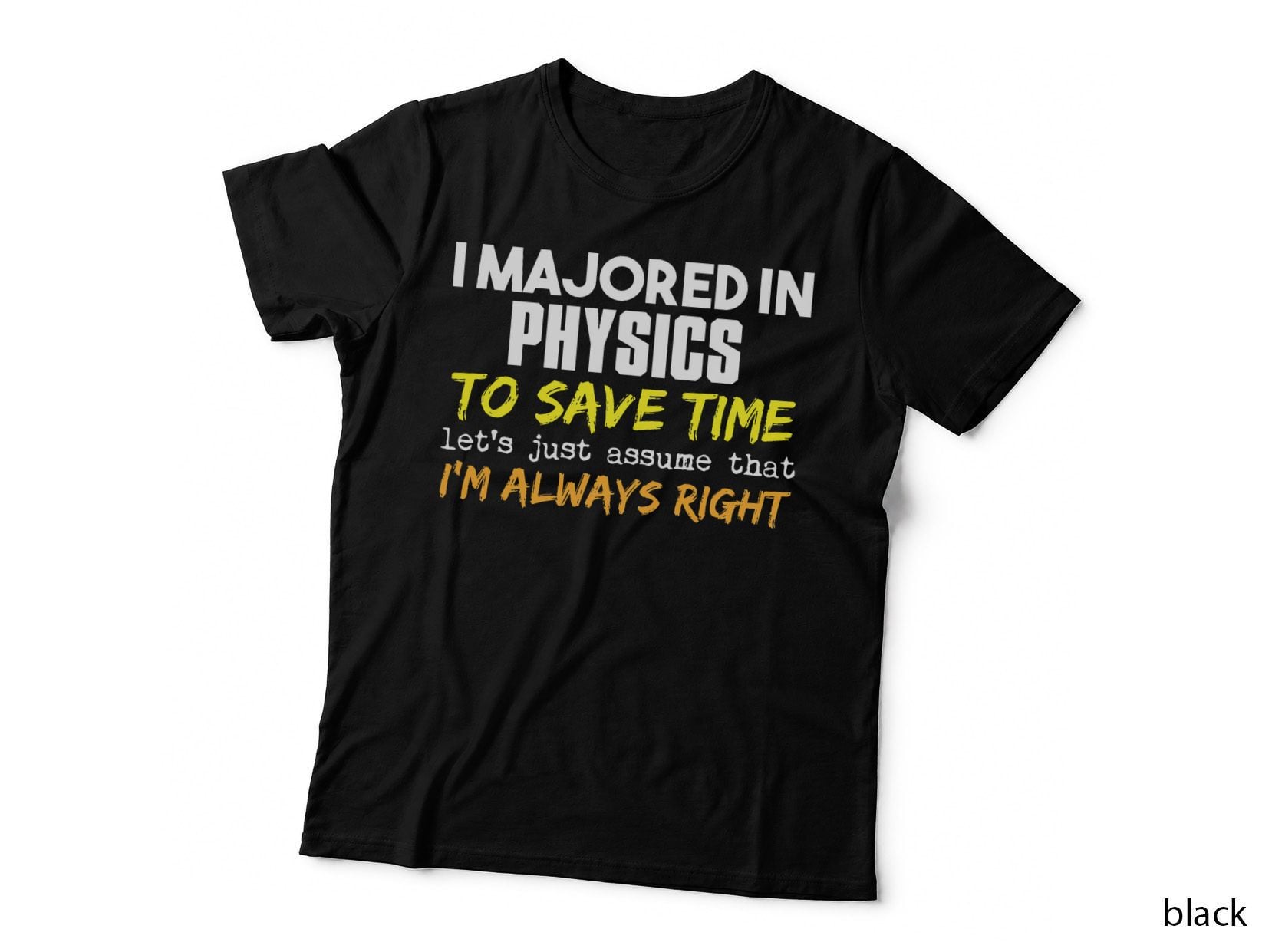 Physics Major T-Shirt - Assume I'm Always Right