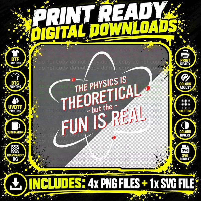 The Physics Is Theoretical but the Fun Is Real No Way Png SVG Digital Bundle