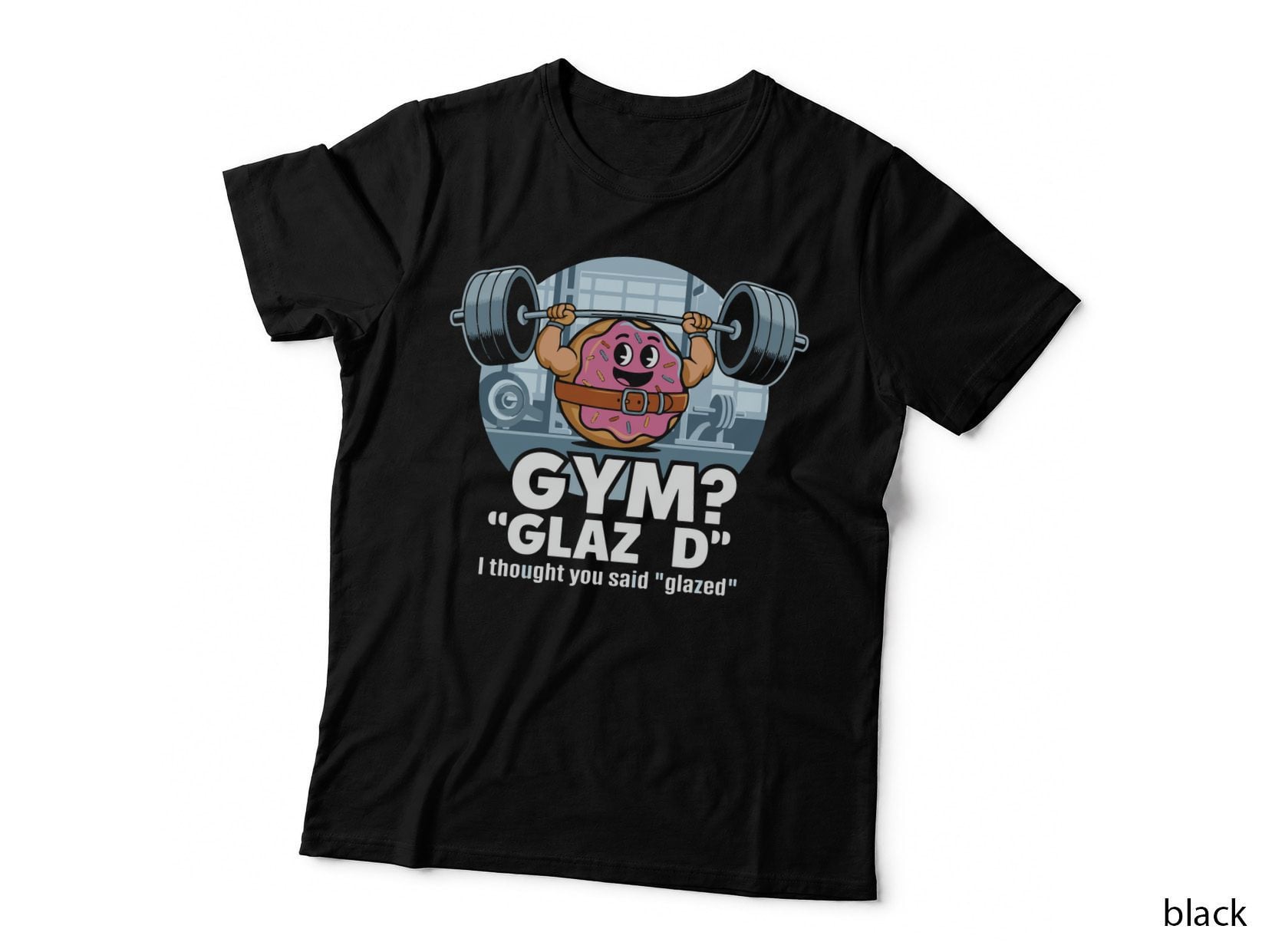 Gym Glaz'd I Thought You Said Glazed Donut Lifting Barbell T-Shirt